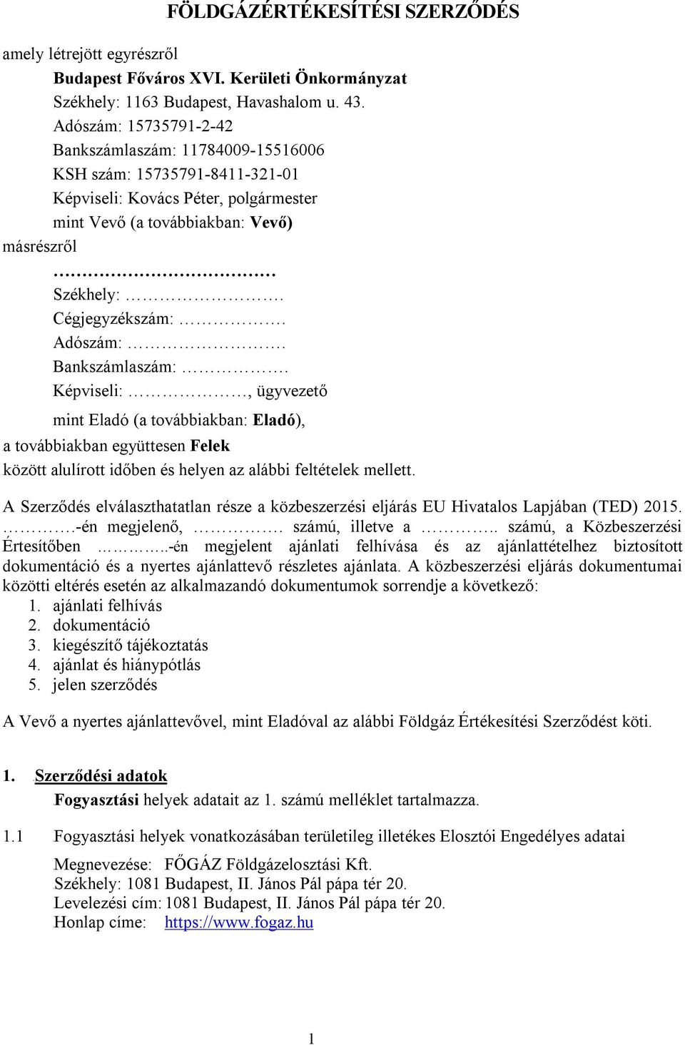 Adószám:. Bankszámlaszám:. Képviseli:, ügyvezető mint Eladó (a továbbiakban: Eladó), Ta továbbiakban együttesen Felek Tközött alulírott időben és helyen az alábbi feltételek mellett.