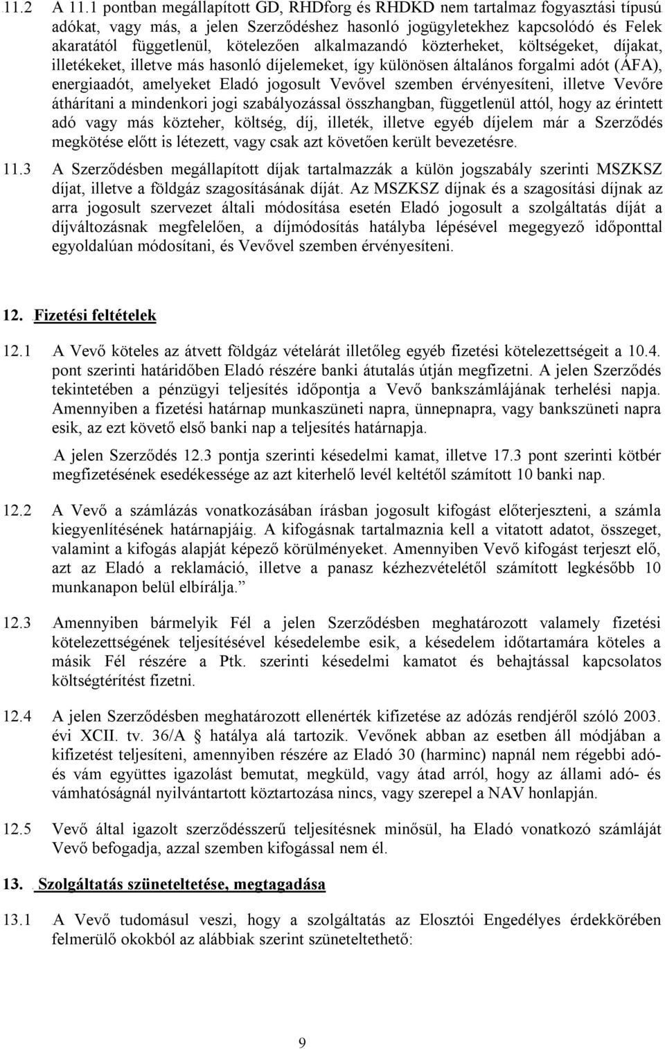 alkalmazandó közterheket, költségeket, díjakat, illetékeket, illetve más hasonló díjelemeket, így különösen általános forgalmi adót (ÁFA), energiaadót, amelyeket Eladó jogosult Vevővel szemben