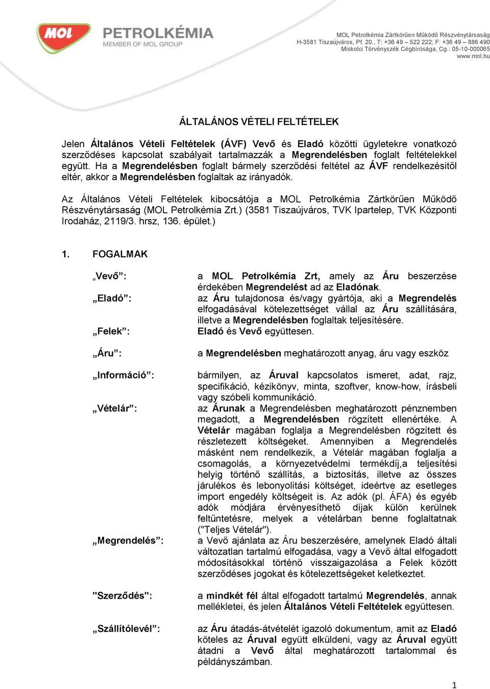 Az Általános Vételi Feltételek kibocsátója a MOL Petrolkémia Zártkörűen Működő Részvénytársaság (MOL Petrolkémia Zrt.) (3581 Tiszaújváros, TVK Ipartelep, TVK Központi Irodaház, 2119/3. hrsz, 136.