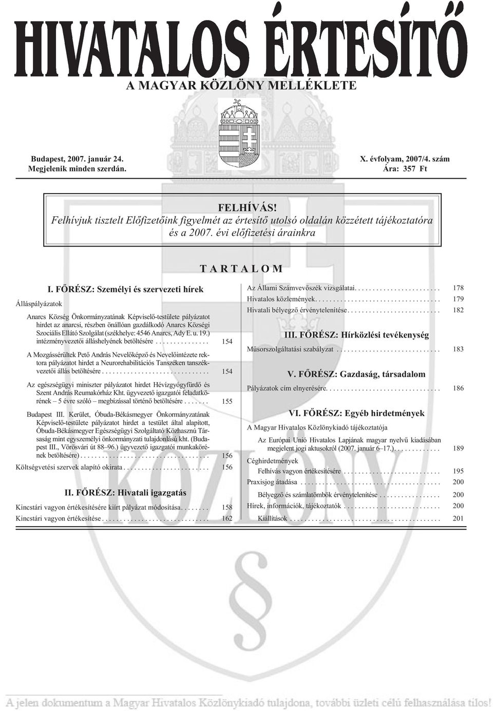 FÕRÉSZ: Személyi és szervezeti hírek Anarcs Község Önkormányzatának Képviselõ-testülete pályázatot hirdet az anarcsi, részben önállóan gazdálkodó Anarcs Községi Szociális Ellátó Szolgálat (székhelye: