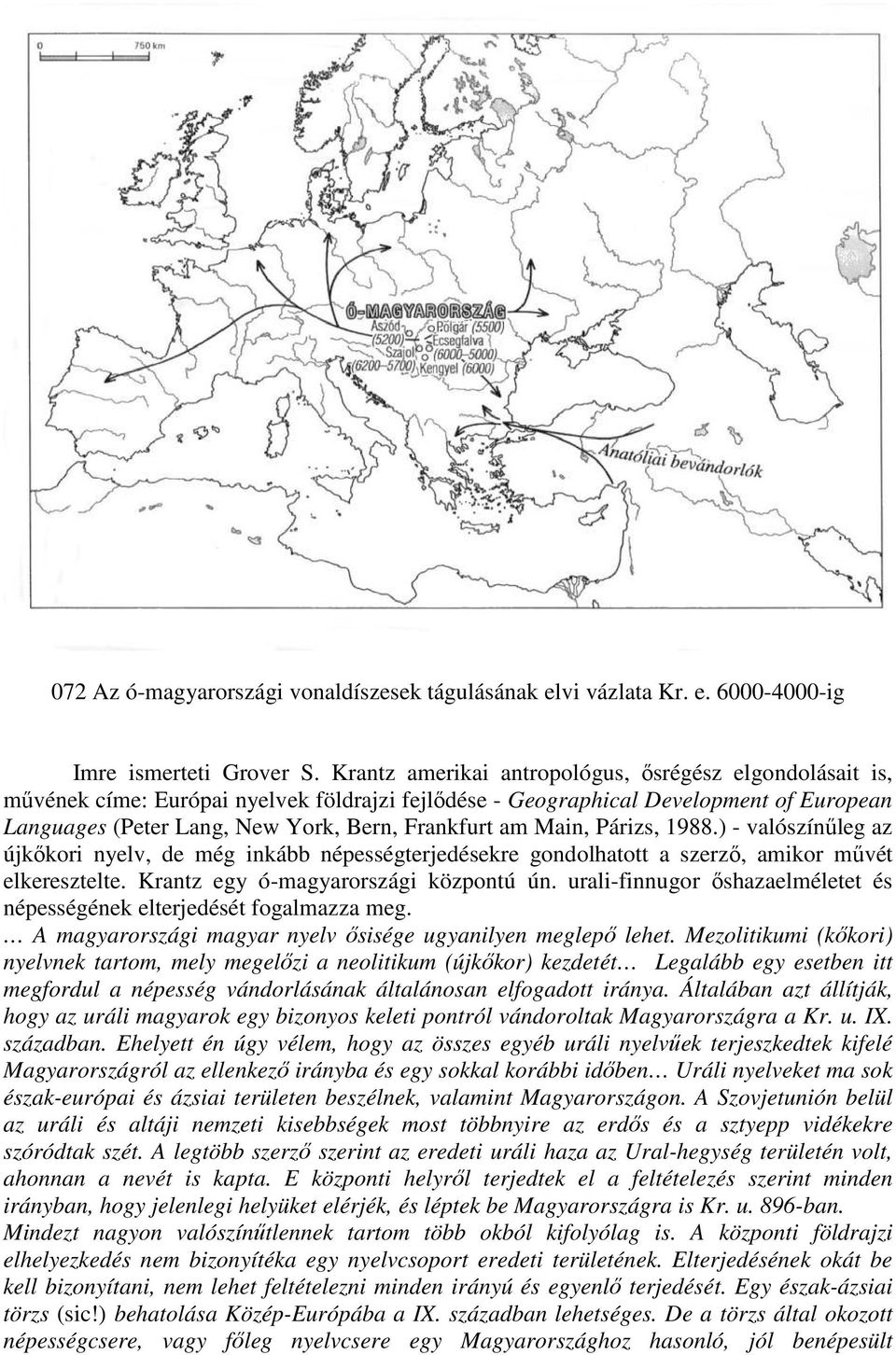 Main, Párizs, 1988.) - valószínűleg az újkőkori nyelv, de még inkább népességterjedésekre gondolhatott a szerző, amikor művét elkeresztelte. Krantz egy ó-magyarországi központú ún.