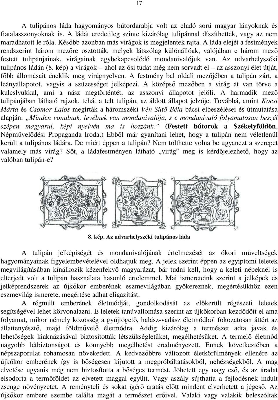 A láda elejét a festmények rendszerint három mezőre osztották, melyek látszólag különállóak, valójában e három mező festett tulipánjainak, virágainak egybekapcsolódó mondanivalójuk van.