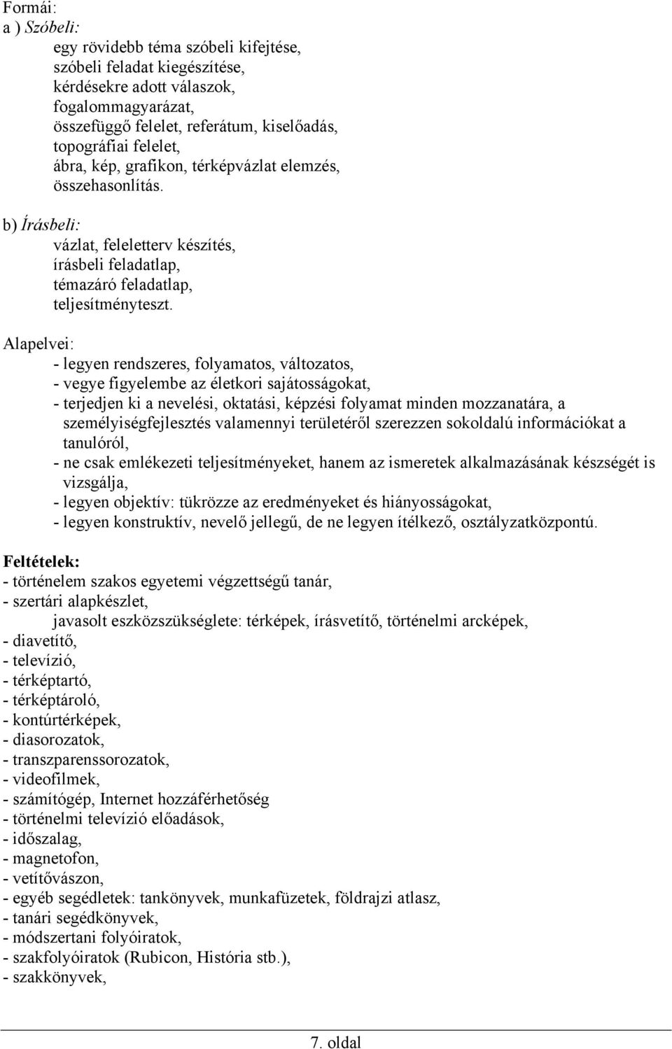 Alapelvei: - legyen rendszeres, folyamatos, változatos, - vegye figyelembe az életkori sajátosságokat, - terjedjen ki a nevelési, oktatási, képzési folyamat minden mozzanatára, a