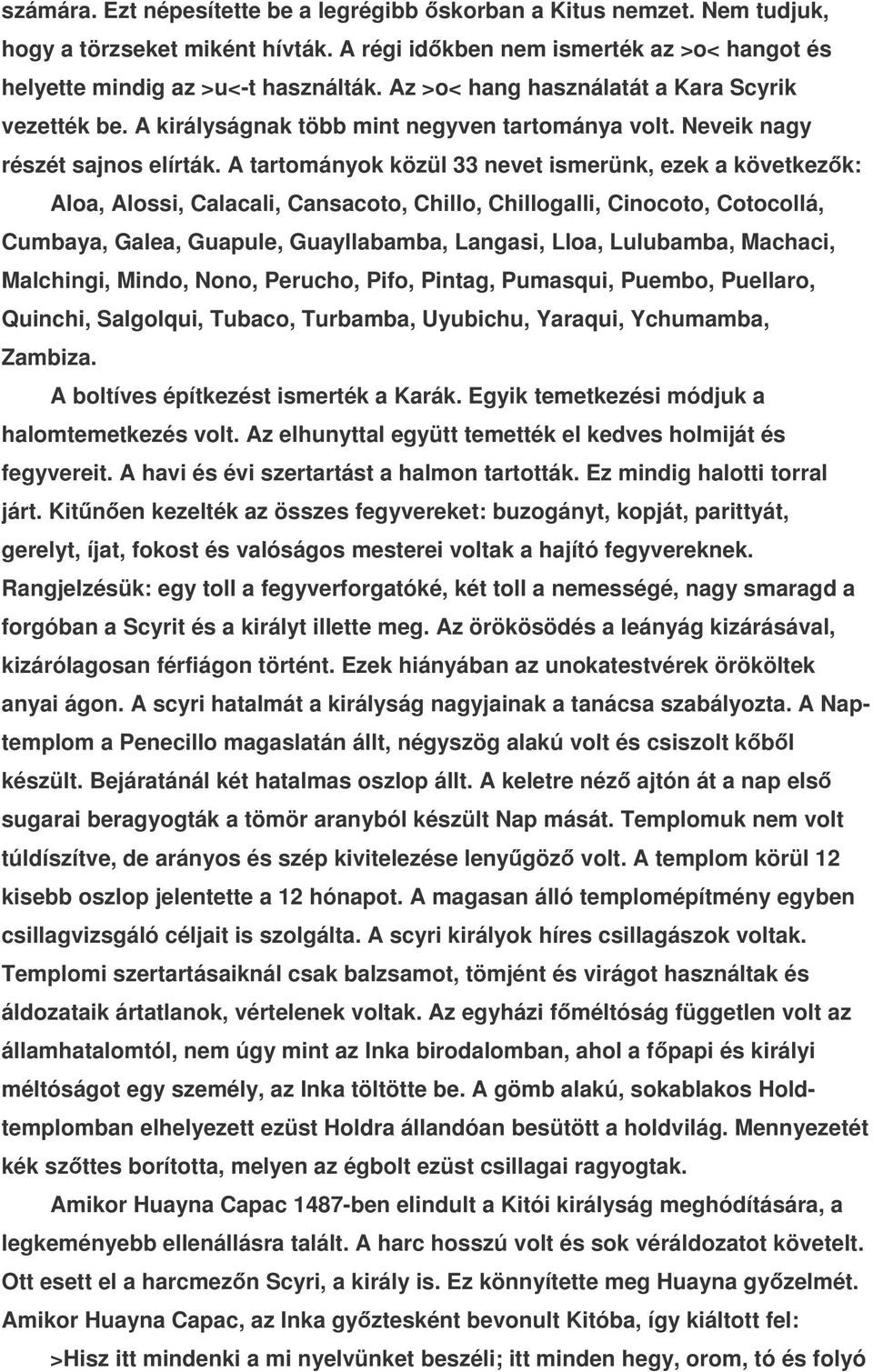 A tartományok közül 33 nevet ismerünk, ezek a következk: Aloa, Alossi, Calacali, Cansacoto, Chillo, Chillogalli, Cinocoto, Cotocollá, Cumbaya, Galea, Guapule, Guayllabamba, Langasi, Lloa, Lulubamba,