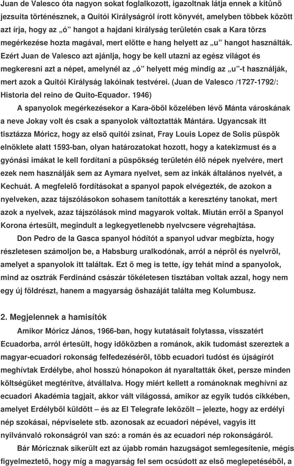 Ezért Juan de Valesco azt ajánlja, hogy be kell utazni az egész világot és megkeresni azt a népet, amelynél az ó helyett még mindig az u -t használják, mert azok a Quitói Királyság lakóinak testvérei.