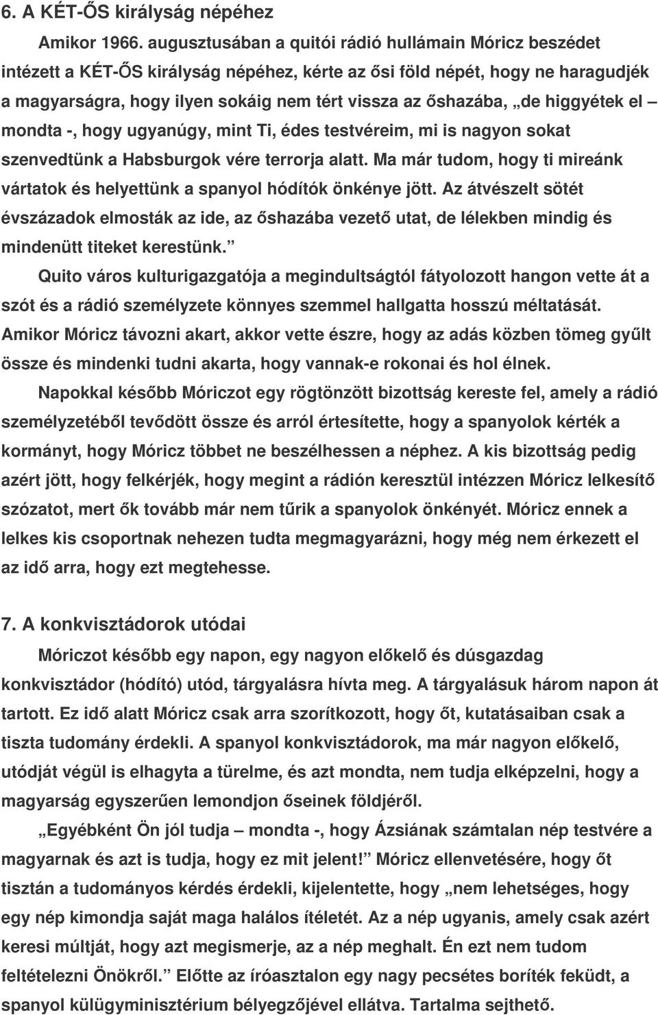 higgyétek el mondta -, hogy ugyanúgy, mint Ti, édes testvéreim, mi is nagyon sokat szenvedtünk a Habsburgok vére terrorja alatt.