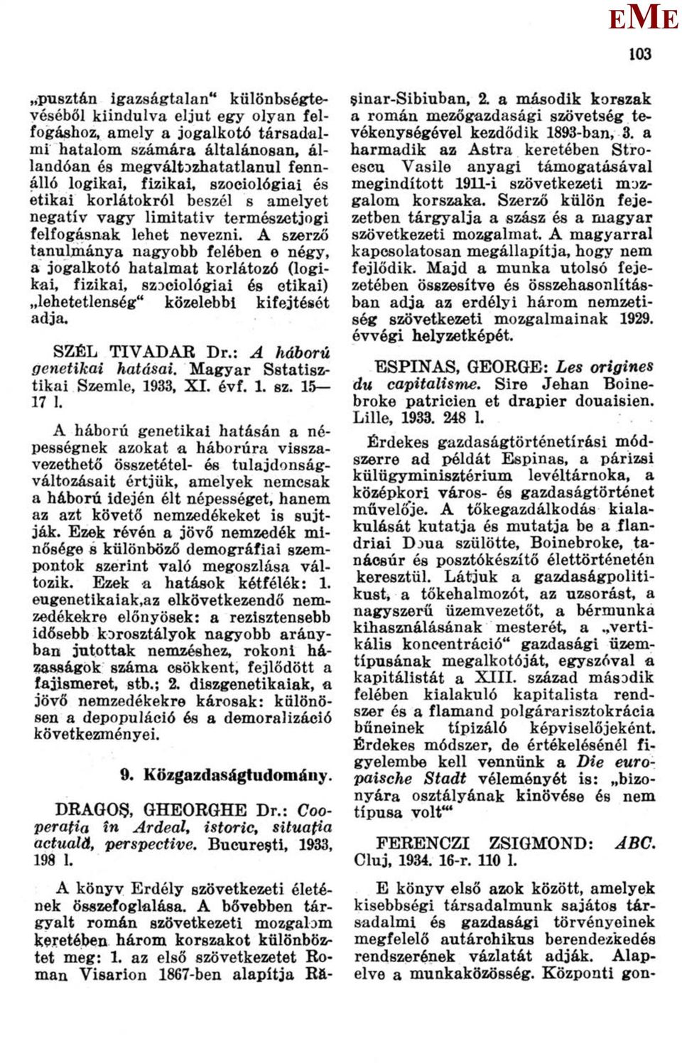 A szerző tanulmánya nagyobb felében e négy, a jogalkotó hatalmat korlátozó (logikai, fizikai, szociológiai és etikai) lehetetlenség" közelebbi kifejtését adja. SZÉL TIVADAR Dr.