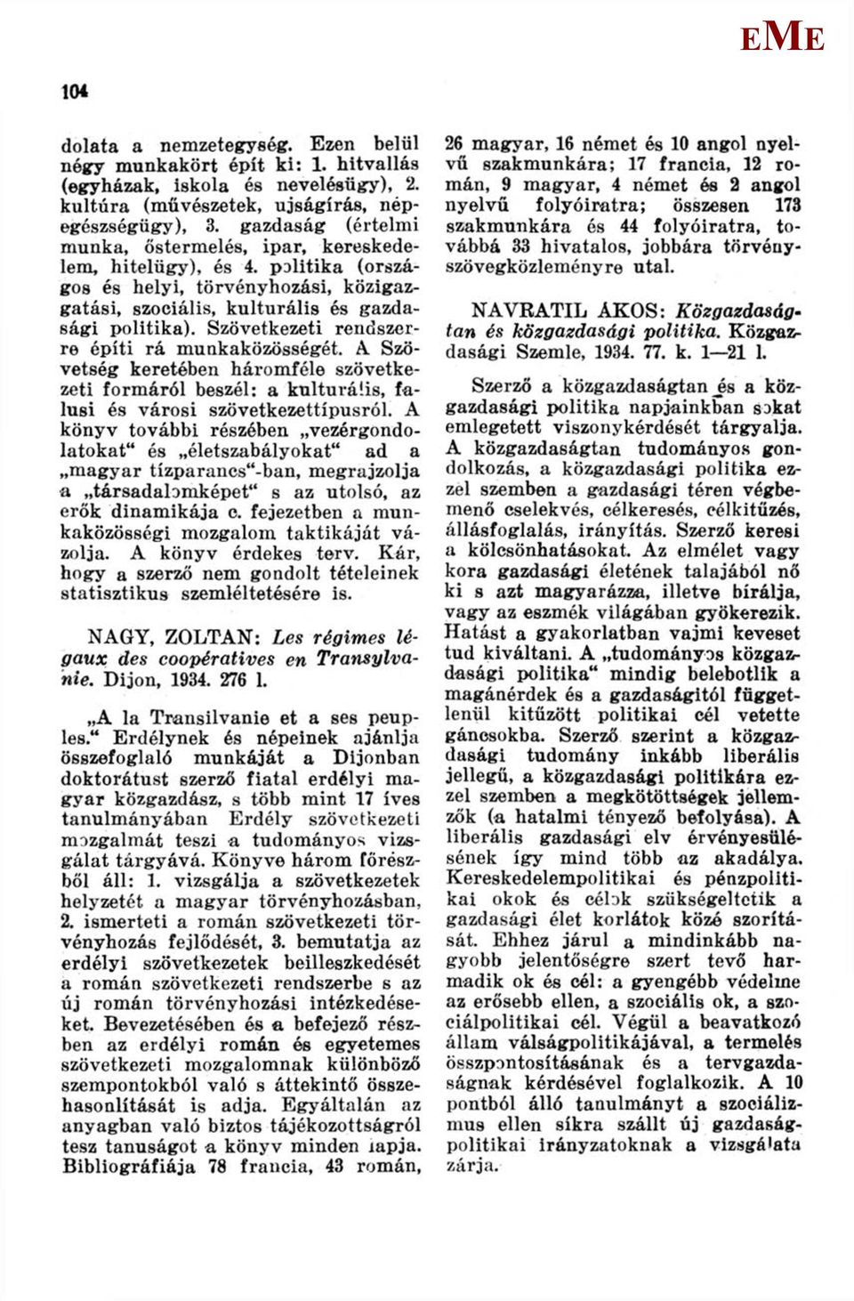 Szövetkezeti rendszerre építi rá munkaközösségét. A Szövetség keretében háromféle szövetkezeti formáról beszél: a kulturális, falusi és városi szövetkezettípusról.