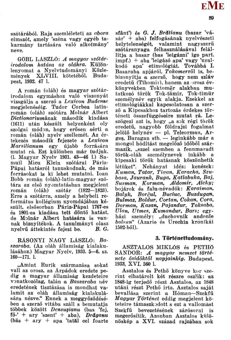 Tudor Corbea latinromán (oláh) szótára olnár Albert Dictionarium&nák második kiadása (1611) után készült helyenként oly szolgai módon, hogy erősen sérti a román (oláh) nyelv szellemét.