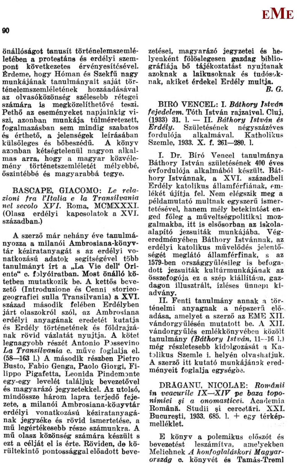 Pethő az eseményeket napjainkig viszi, azonban munkája túlméretezett, fogalmazásban sem mindig szabatos és érthető, a jelenségek leírásában külsőleges és bőbeszédű.