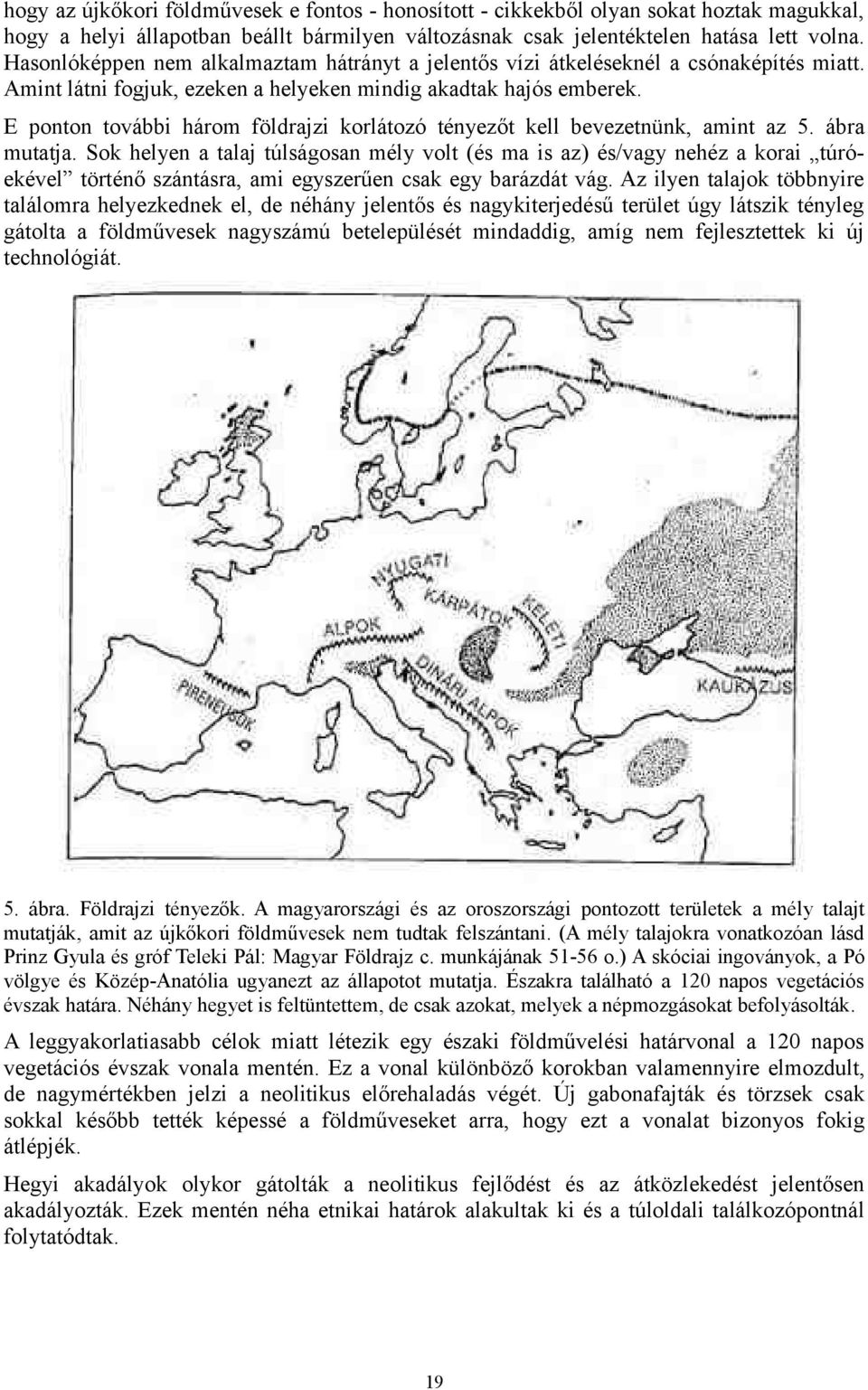 E ponton további három földrajzi korlátozó tényezőt kell bevezetnünk, amint az 5. ábra mutatja.