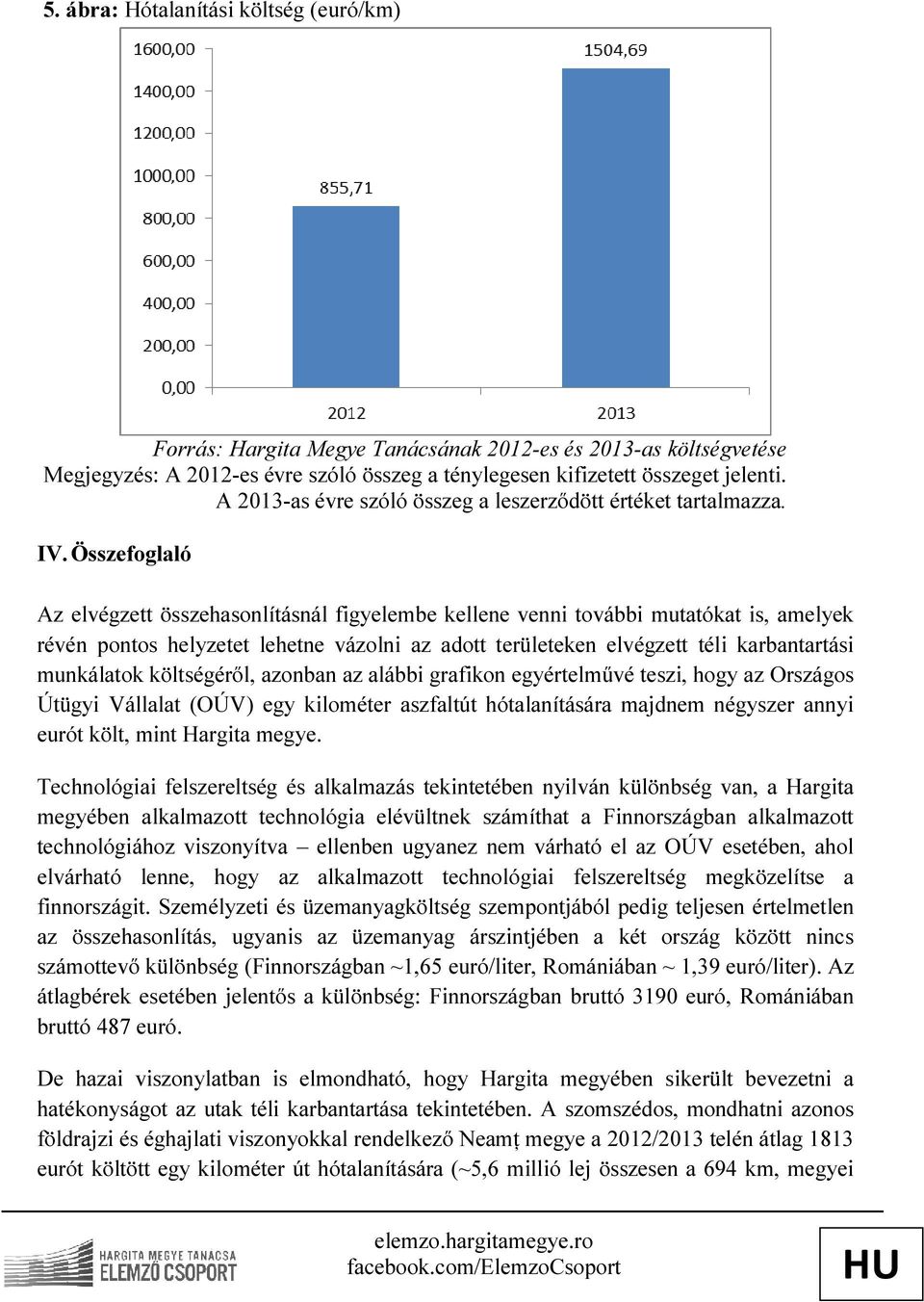 Összefoglaló Az elvégzett összehasonlításnál figyelembe kellene venni további mutatókat is, amelyek révén pontos helyzetet lehetne vázolni az adott területeken elvégzett téli karbantartási munkálatok