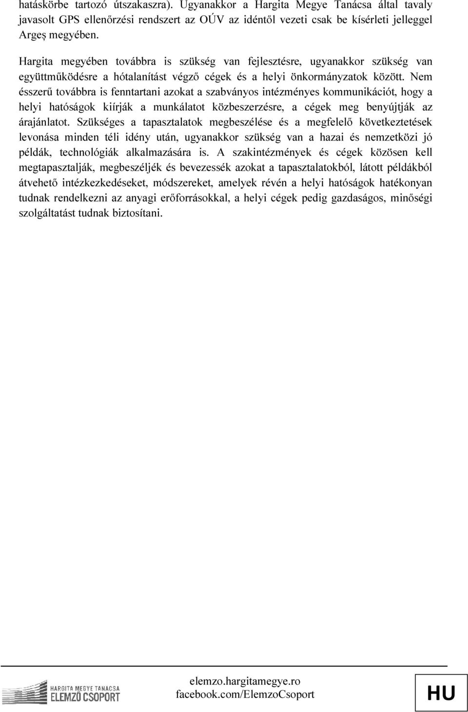 Nem ésszerű továbbra is fenntartani azokat a szabványos intézményes kommunikációt, hogy a helyi hatóságok kiírják a munkálatot közbeszerzésre, a cégek meg benyújtják az árajánlatot.