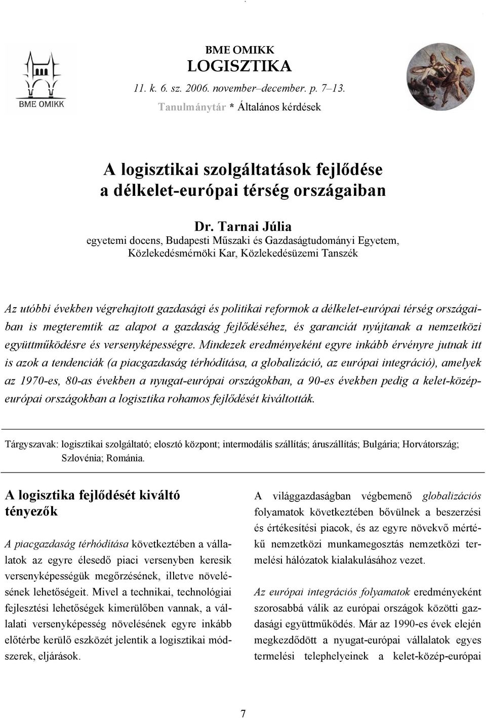 délkelet-európai térség országaiban is megteremtik az alapot a gazdaság fejlődéséhez, és garanciát nyújtanak a nemzetközi együttműködésre és versenyképességre.