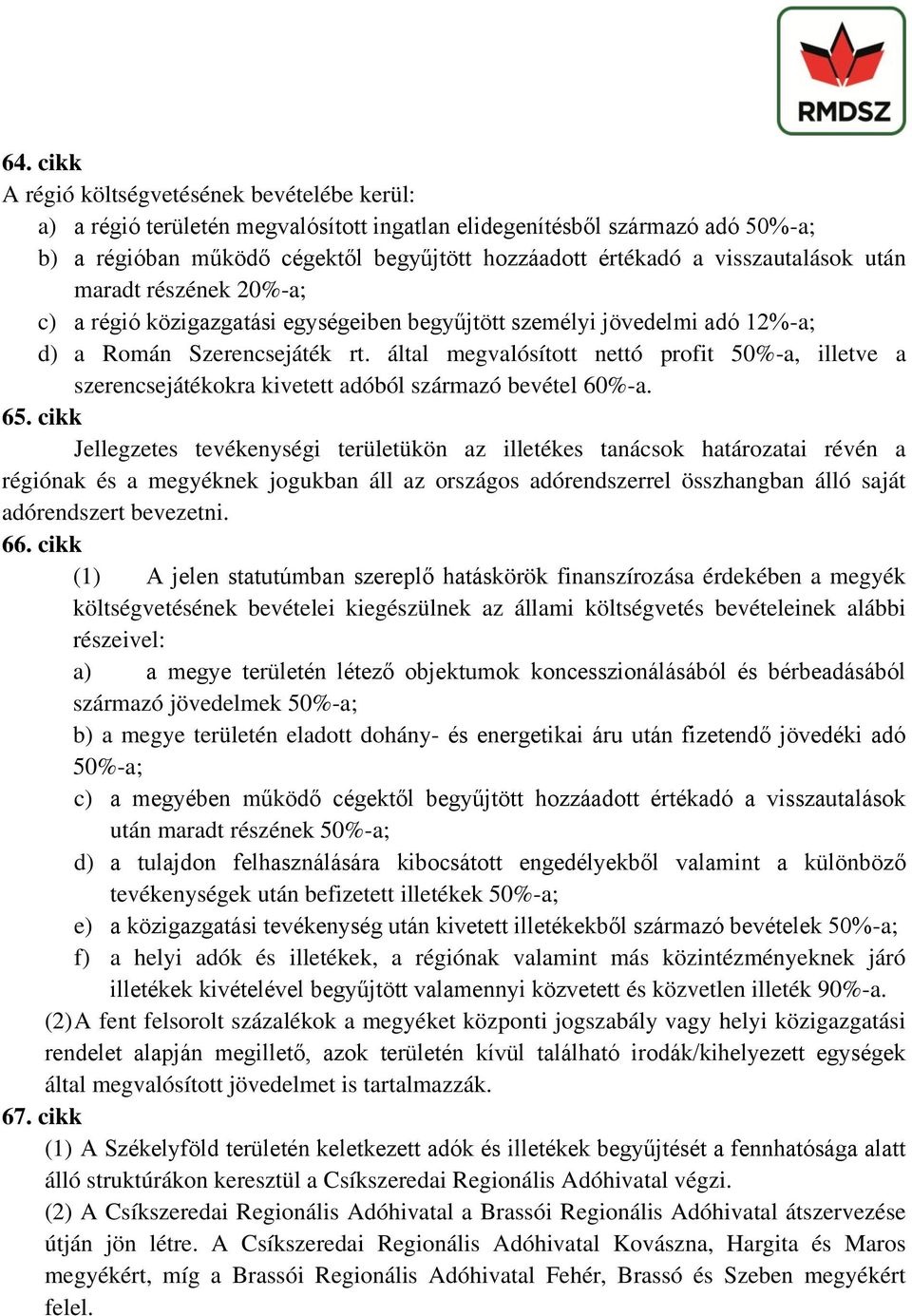 által megvalósított nettó profit 50%-a, illetve a szerencsejátékokra kivetett adóból származó bevétel 60%-a. 65.