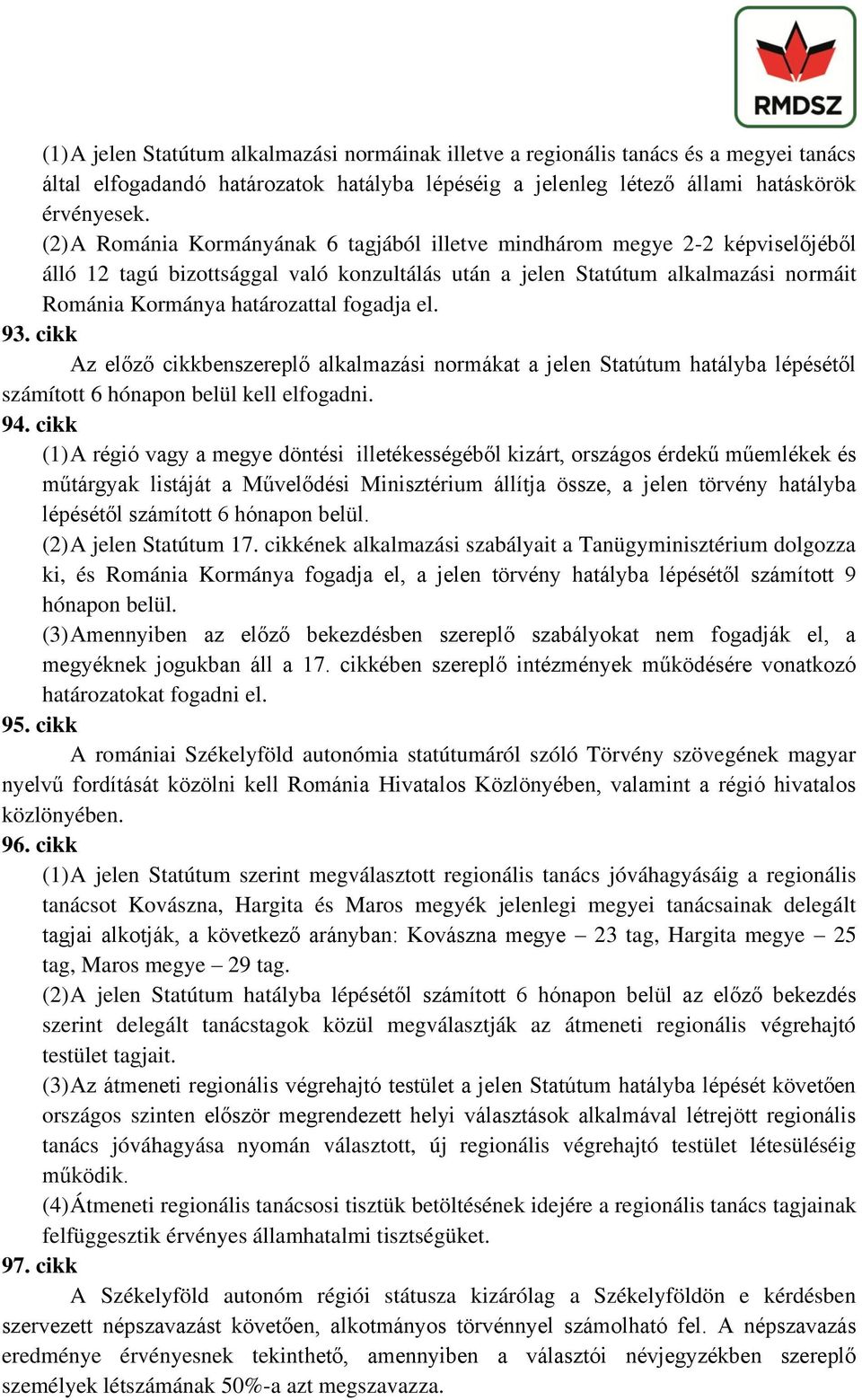 fogadja el. 93. cikk Az előző cikkbenszereplő alkalmazási normákat a jelen Statútum hatályba lépésétől számított 6 hónapon belül kell elfogadni. 94.