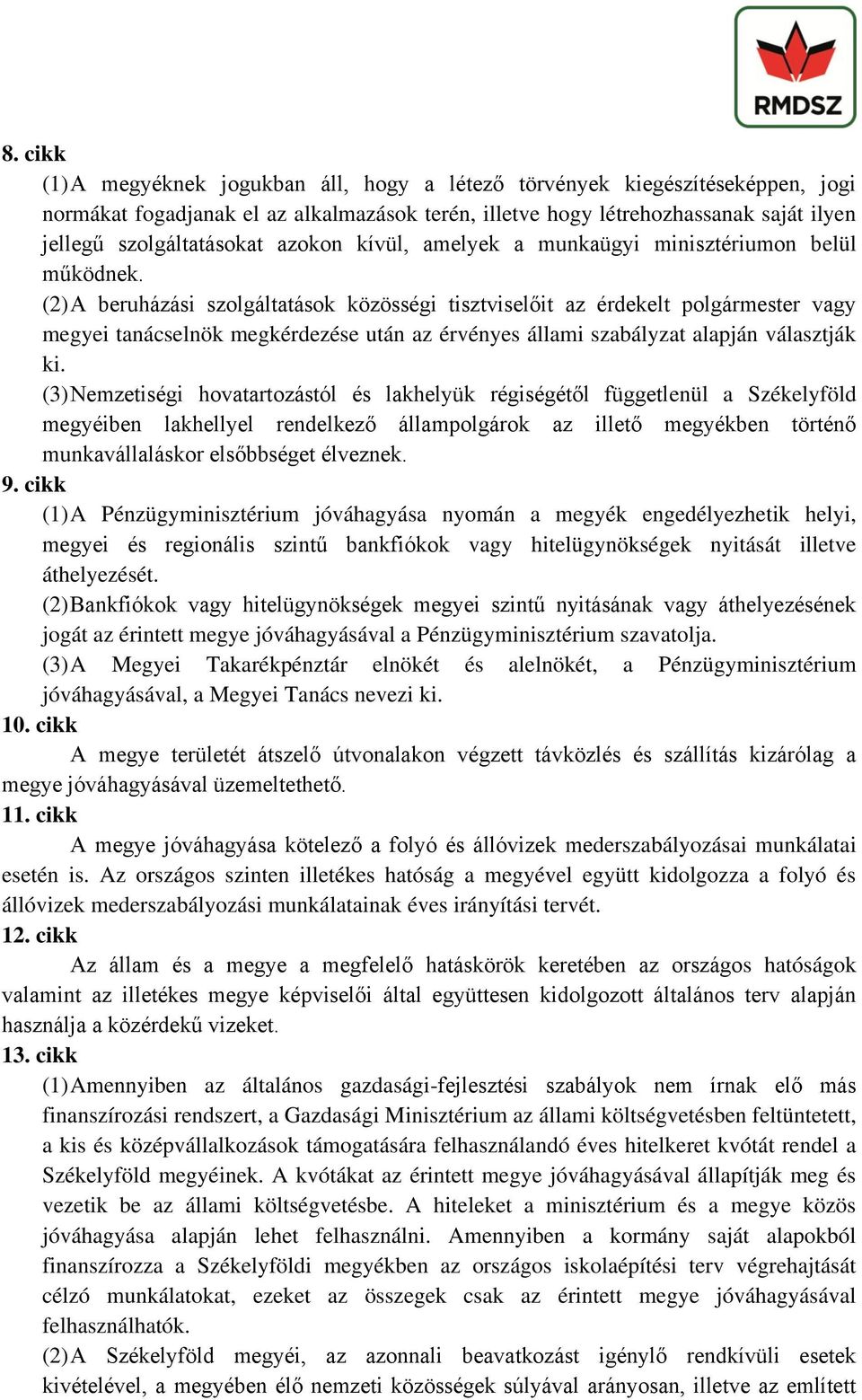 (2) A beruházási szolgáltatások közösségi tisztviselőit az érdekelt polgármester vagy megyei tanácselnök megkérdezése után az érvényes állami szabályzat alapján választják ki.