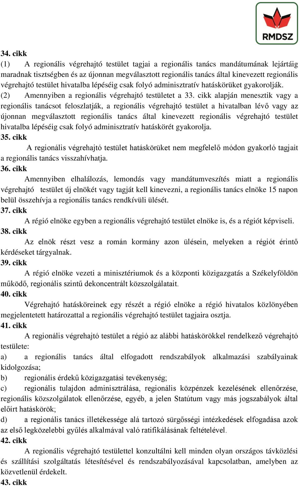 cikk alapján menesztik vagy a regionális tanácsot feloszlatják, a regionális végrehajtó testület a hivatalban lévő vagy az újonnan megválasztott regionális tanács által kinevezett regionális