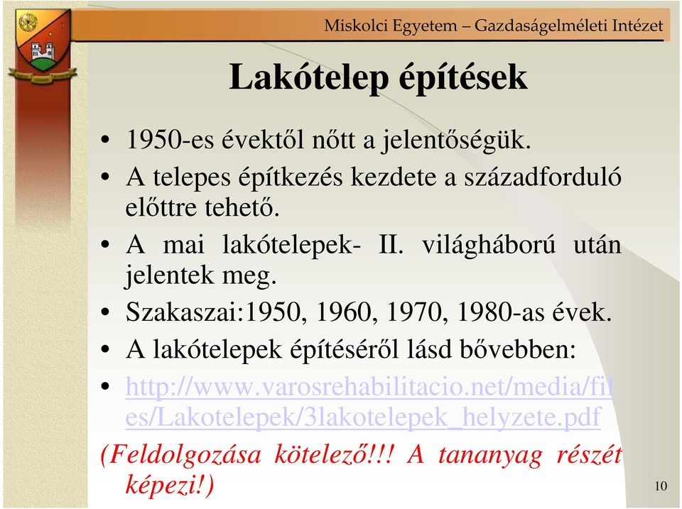 világháború után jelentek meg. Szakaszai:1950, 1960, 1970, 1980-as évek.