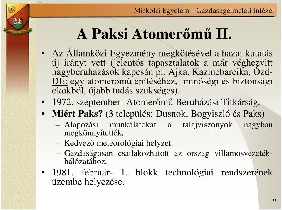 Ajka, Kazincbarcika, Ózd- DE: egy atomerımő építéséhez, minıségi és biztonsági okokból, újabb tudás szükséges). 1972.