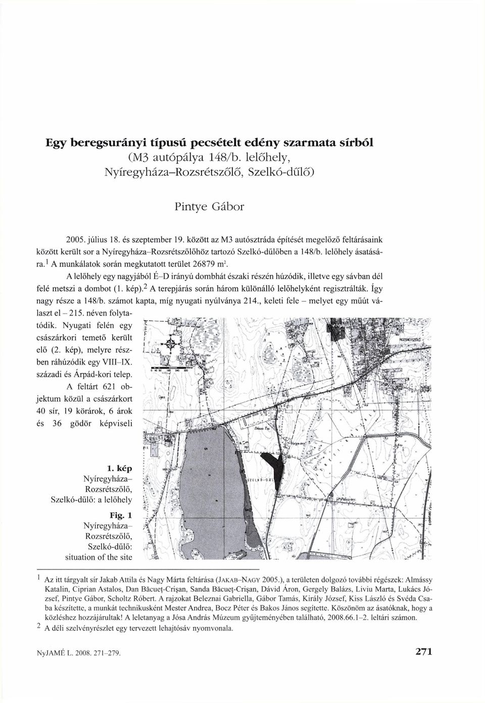 A munkálatok során megkutatott terület 26879 nr. A lelőhely egy nagyjából E-D irányú dombhát északi részén húzódik, illetve egy sávban dél 2 felé metszi a dombot (1. kép).