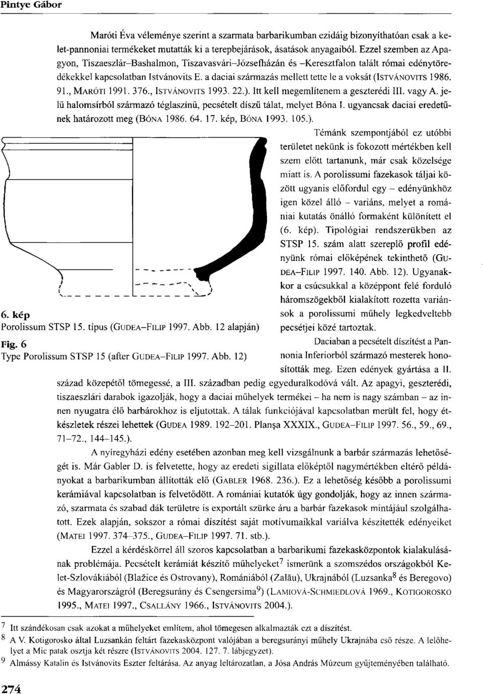 a dáciai származás mellett tette le a voksát (ISTVÁNOVITS 1986. 91., MARÓTI 1991. 376., ISTVÁNOVITS 1993. 22.). Itt kell megemlítenem a geszterédi III. vagy A.