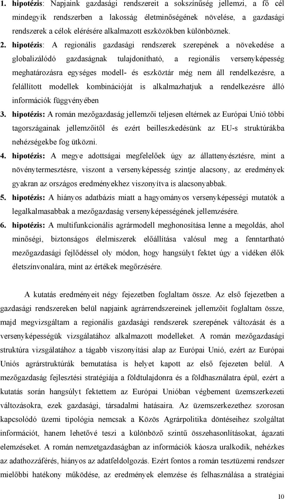 hipotézis: A regionális gazdasági rendszerek szerepének a növekedése a globalizálódó gazdaságnak tulajdonítható, a regionális versenyképesség meghatározásra egységes modell- és eszköztár még nem áll