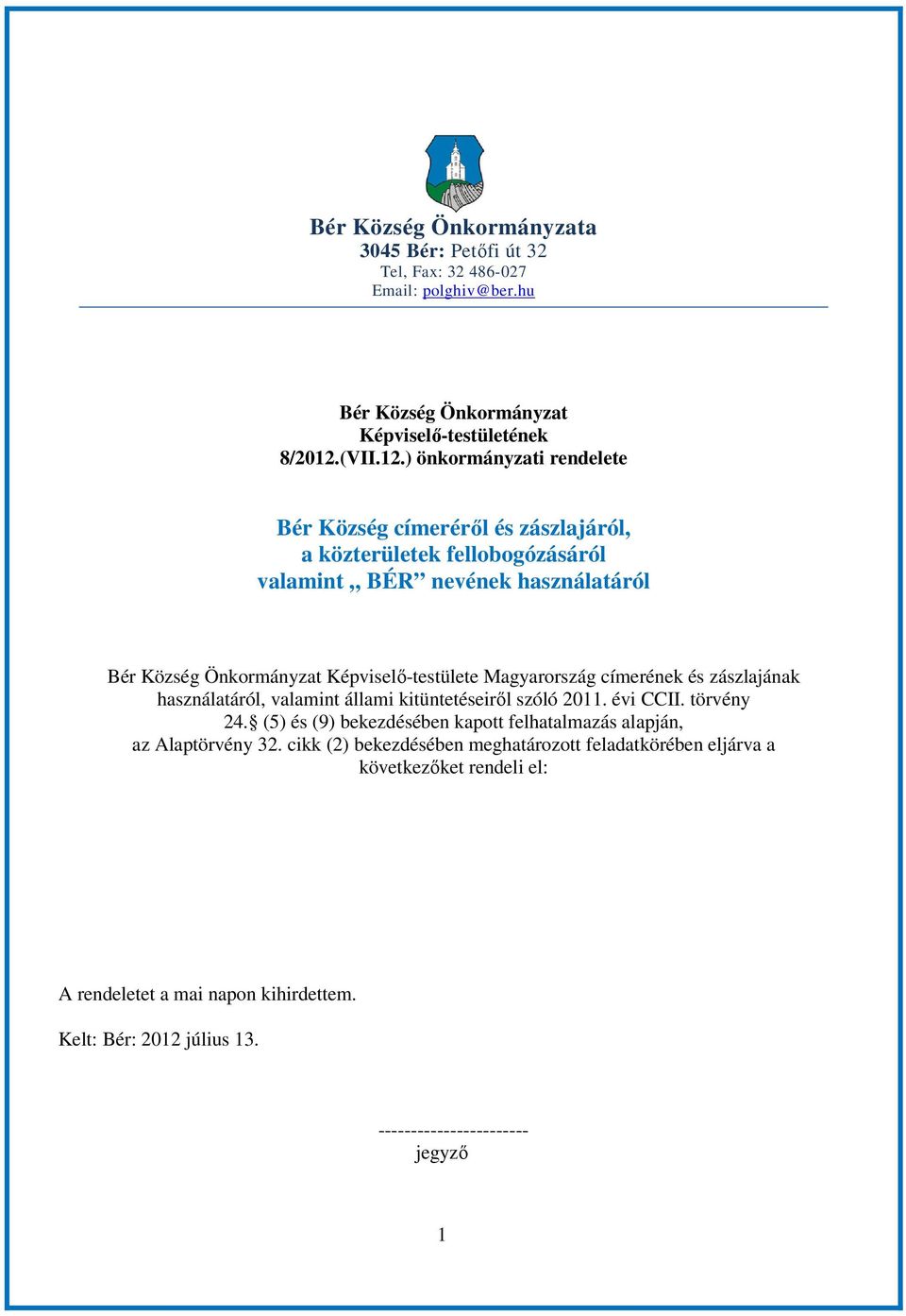 ) önkormányzati rendelete Bér Község címerérıl és zászlajáról, a közterületek fellobogózásáról valamint BÉR nevének használatáról Bér Község Önkormányzat Képviselı-testülete