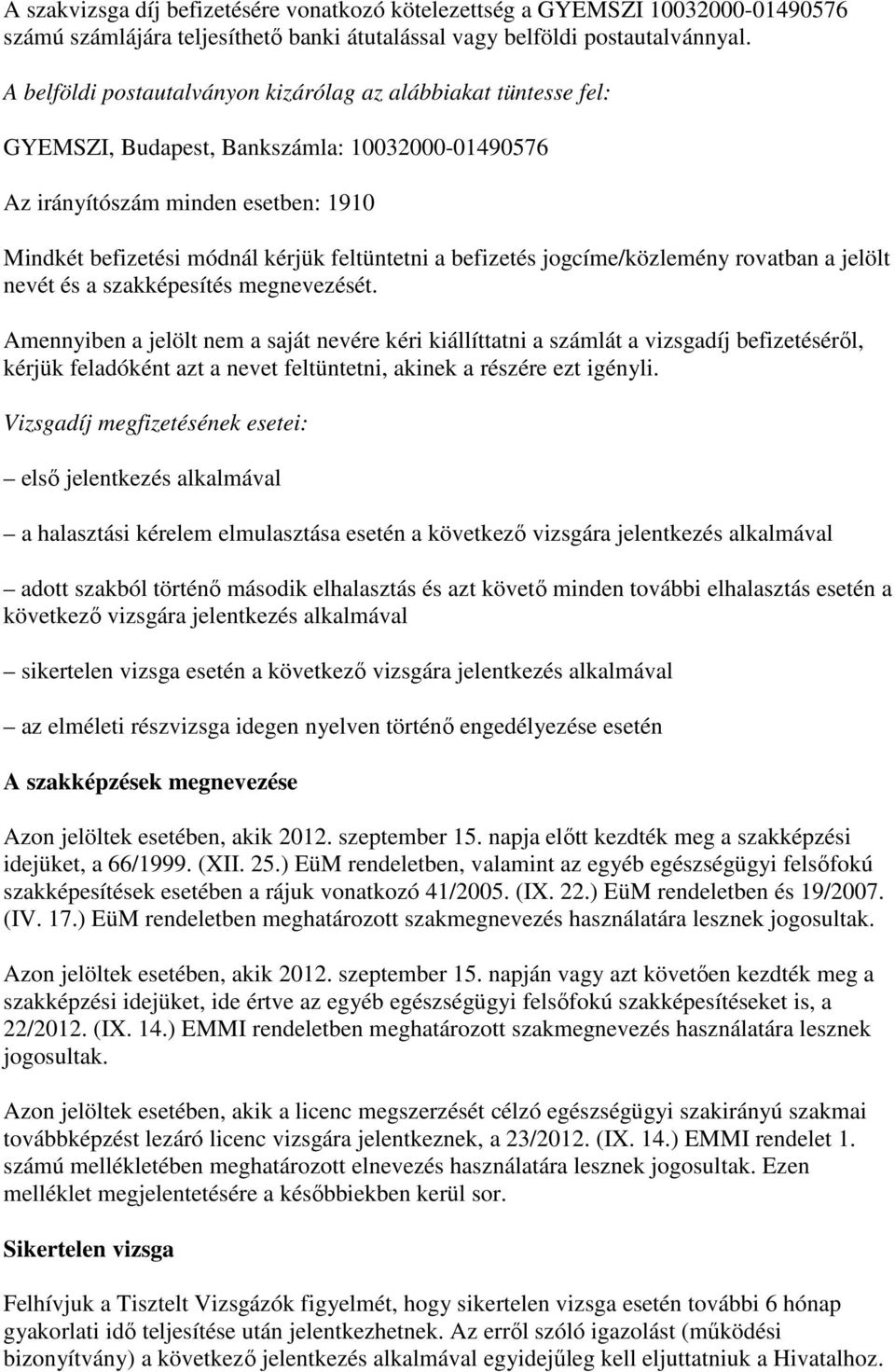 befizetés jogcíme/közlemény rovatban a jelölt nevét és a szakképesítés megnevezését.