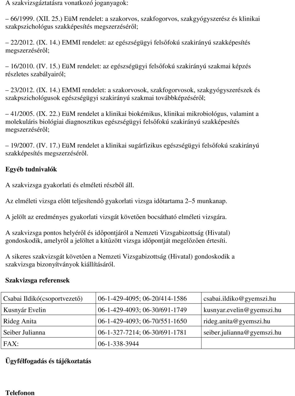 ) EüM rendelet: az egészségügyi felsıfokú szakirányú szakmai képzés részletes szabályairól; 23/2012. (IX. 14.