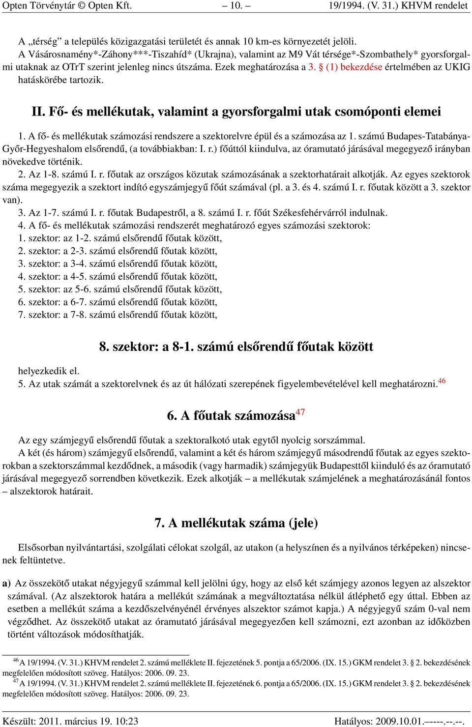 (1) bekezdése értelmében az UKIG hatáskörébe tartozik. II. Fő- és mellékutak, valamint a gyorsforgalmi utak csomóponti elemei 1.