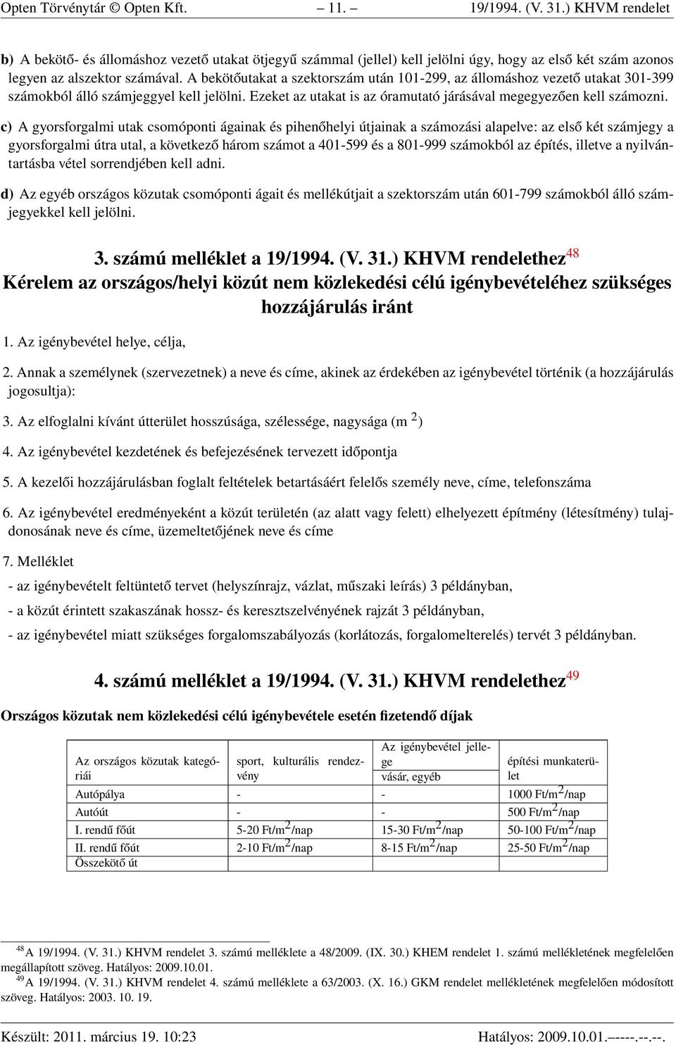 A bekötőutakat a szektorszám után 101-299, az állomáshoz vezető utakat 301-399 számokból álló számjeggyel kell jelölni. Ezeket az utakat is az óramutató járásával megegyezően kell számozni.