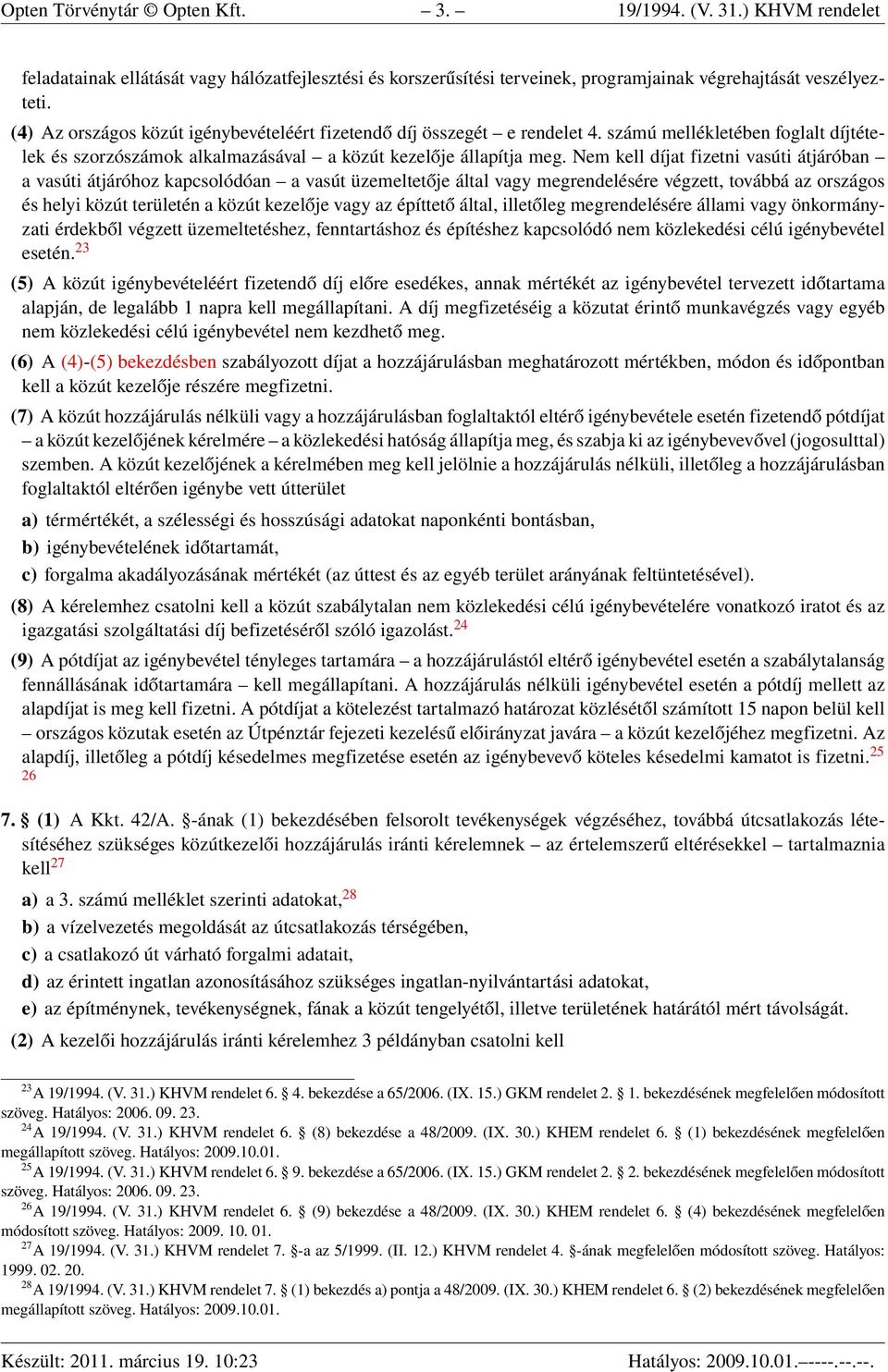 Nem kell díjat fizetni vasúti átjáróban a vasúti átjáróhoz kapcsolódóan a vasút üzemeltetője által vagy megrendelésére végzett, továbbá az országos és helyi közút területén a közút kezelője vagy az