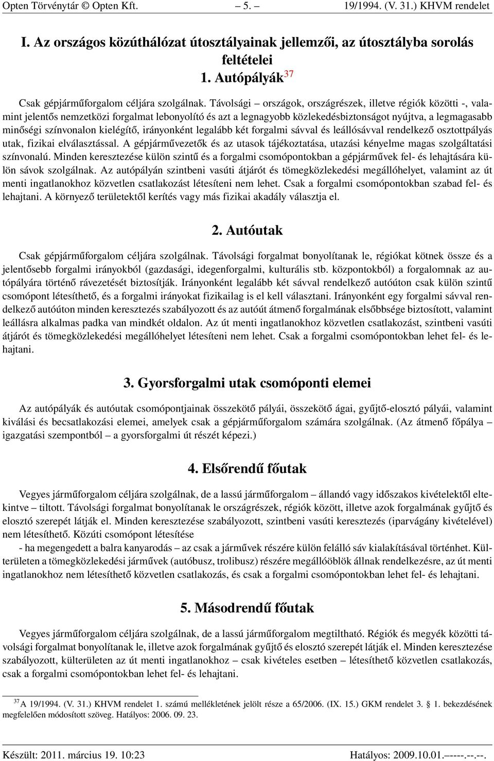 Távolsági országok, országrészek, illetve régiók közötti -, valamint jelentős nemzetközi forgalmat lebonyolító és azt a legnagyobb közlekedésbiztonságot nyújtva, a legmagasabb minőségi színvonalon