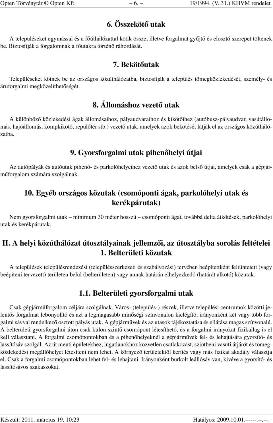 Bekötőutak Településeket kötnek be az országos közúthálózatba, biztosítják a település tömegközlekedését, személy- és áruforgalmi megközelíthetőségét. 8.