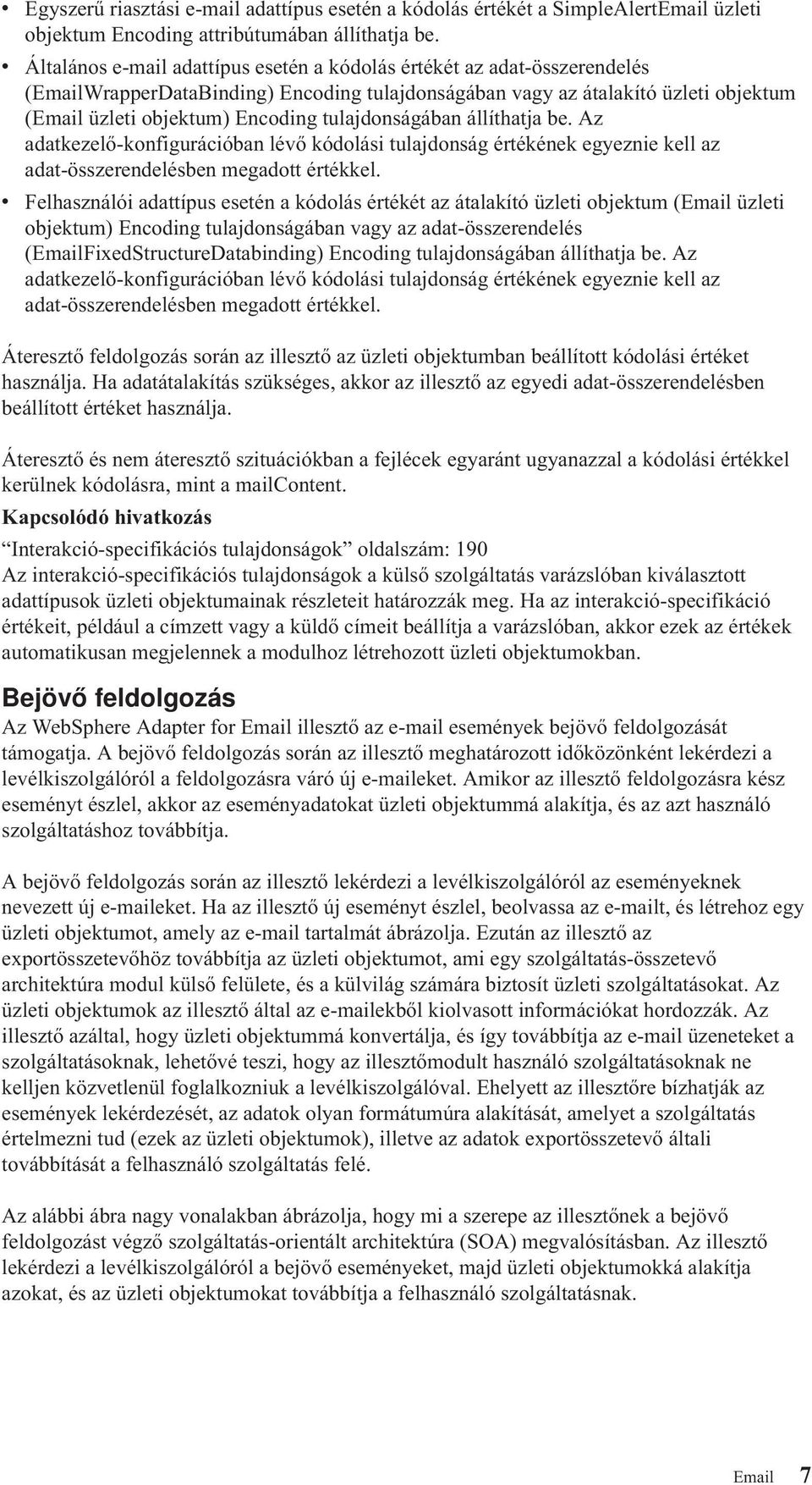 tulajdonságában állíthatja be. Az adatkezelő-konfigurációban lévő kódolási tulajdonság értékének egyeznie kell az adat-összerendelésben megadott értékkel.