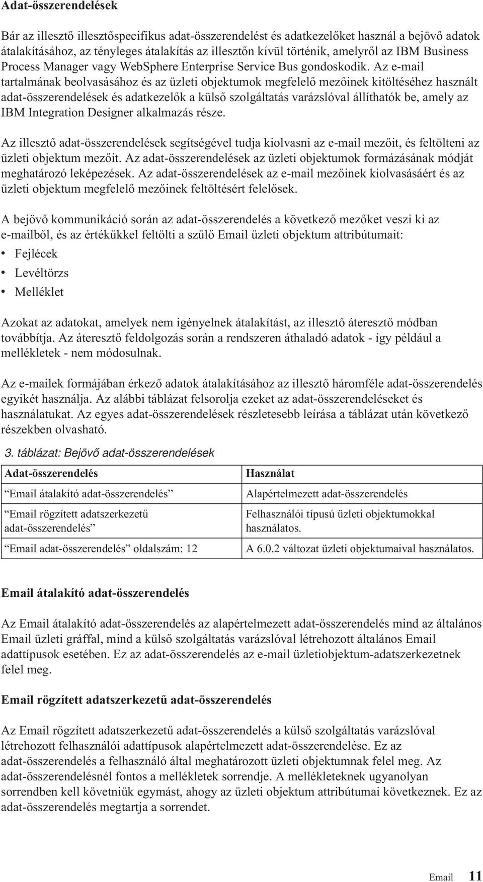 Az e-mail tartalmának beolvasásához és az üzleti objektumok megfelelő mezőinek kitöltéséhez használt adat-összerendelések és adatkezelők a külső szolgáltatás varázslóval állíthatók be, amely az IBM