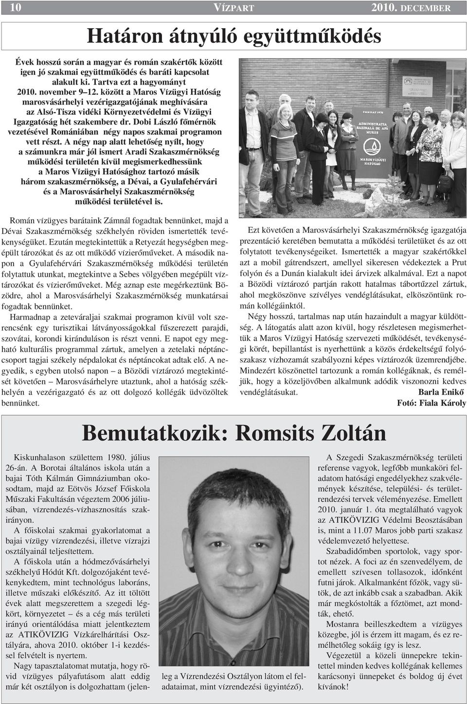 Dobi László fœmérnök vezetésével Romániában négy napos szakmai programon vett részt.