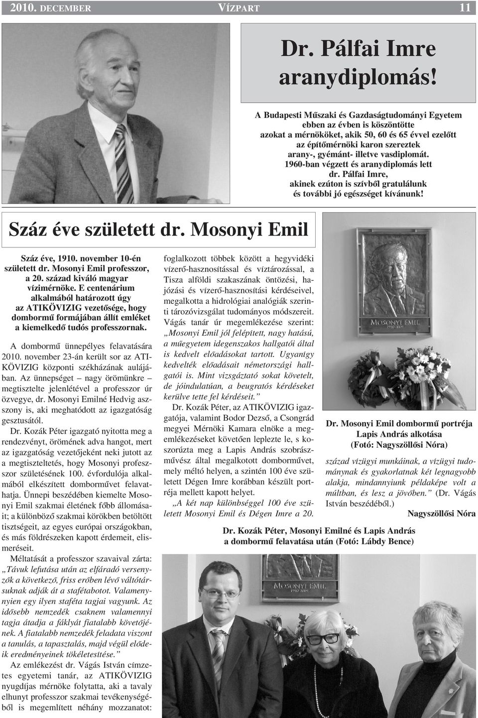vasdiplomát. 1960-ban végzett és aranydiplomás lett dr. Pálfai Imre, akinek ezúton is szívbœl gratulálunk és további jó egészséget kívánunk! Száz éve született dr. Mosonyi Emil Száz éve, 1910.
