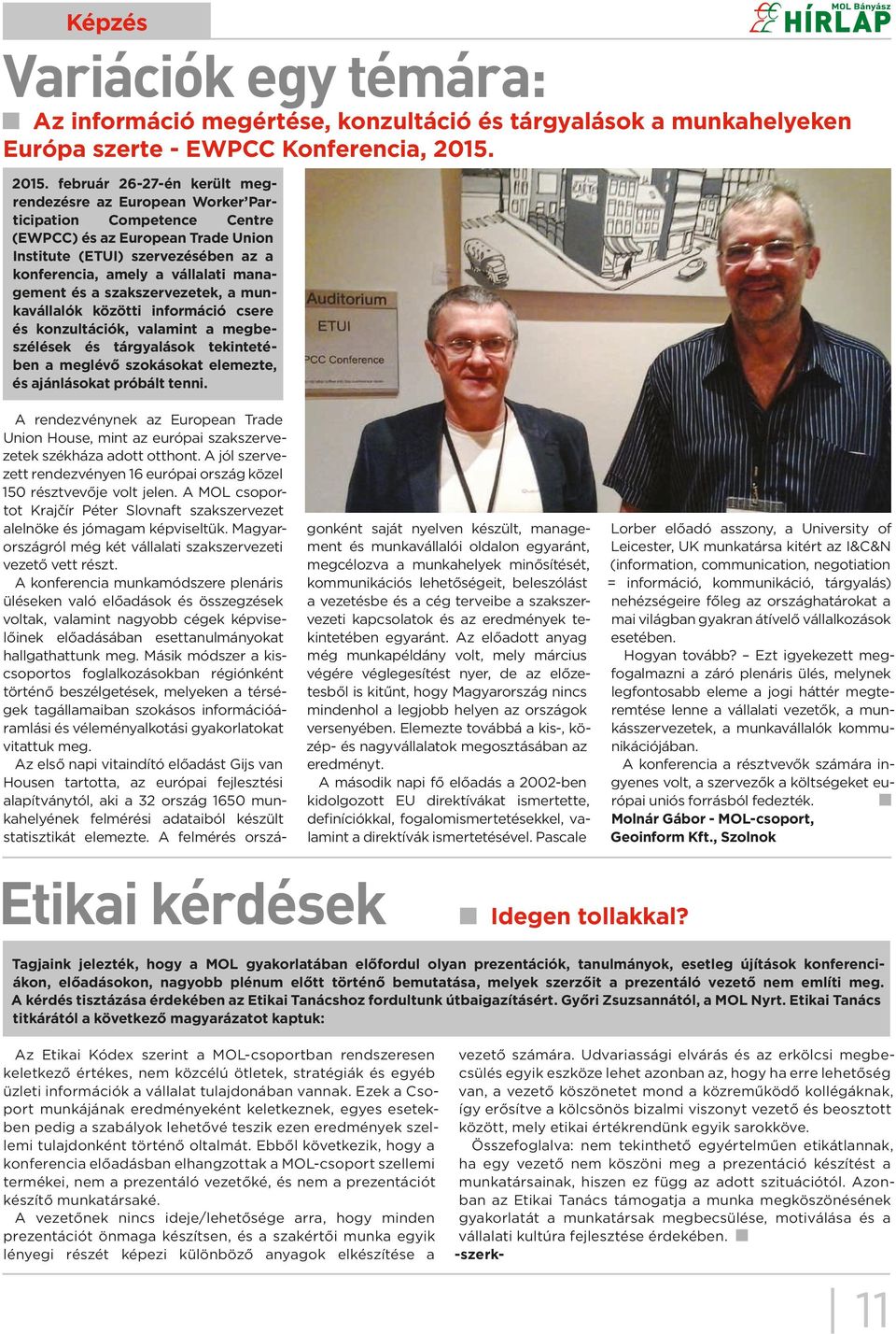 management és a szakszervezetek, a munkavállalók közötti információ csere és konzultációk, valamint a megbeszélések és tárgyalások tekintetében a meglévő szokásokat elemezte, és ajánlásokat próbált