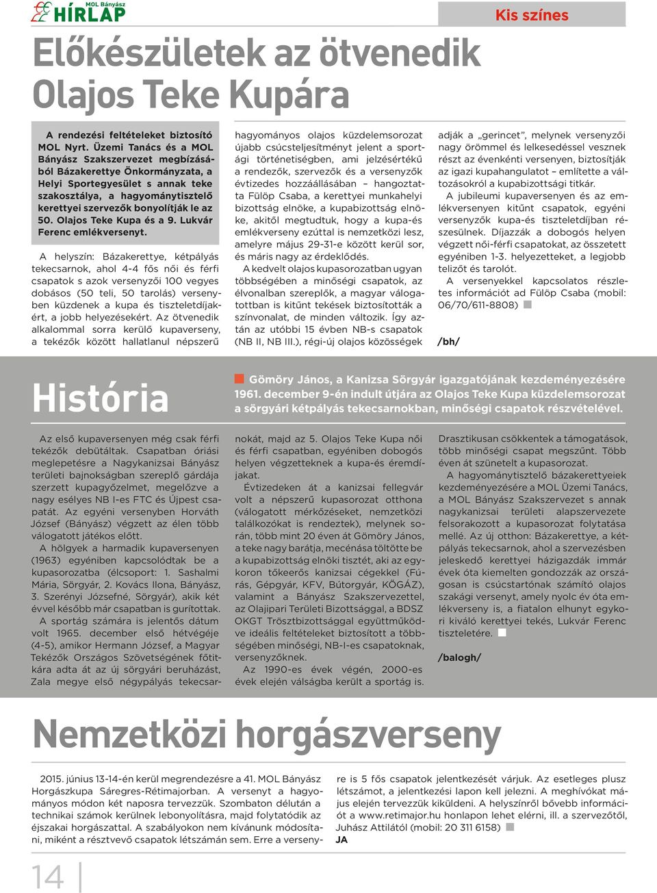 Olajos Teke Kupa és a 9. Lukvár Ferenc emlékversenyt.