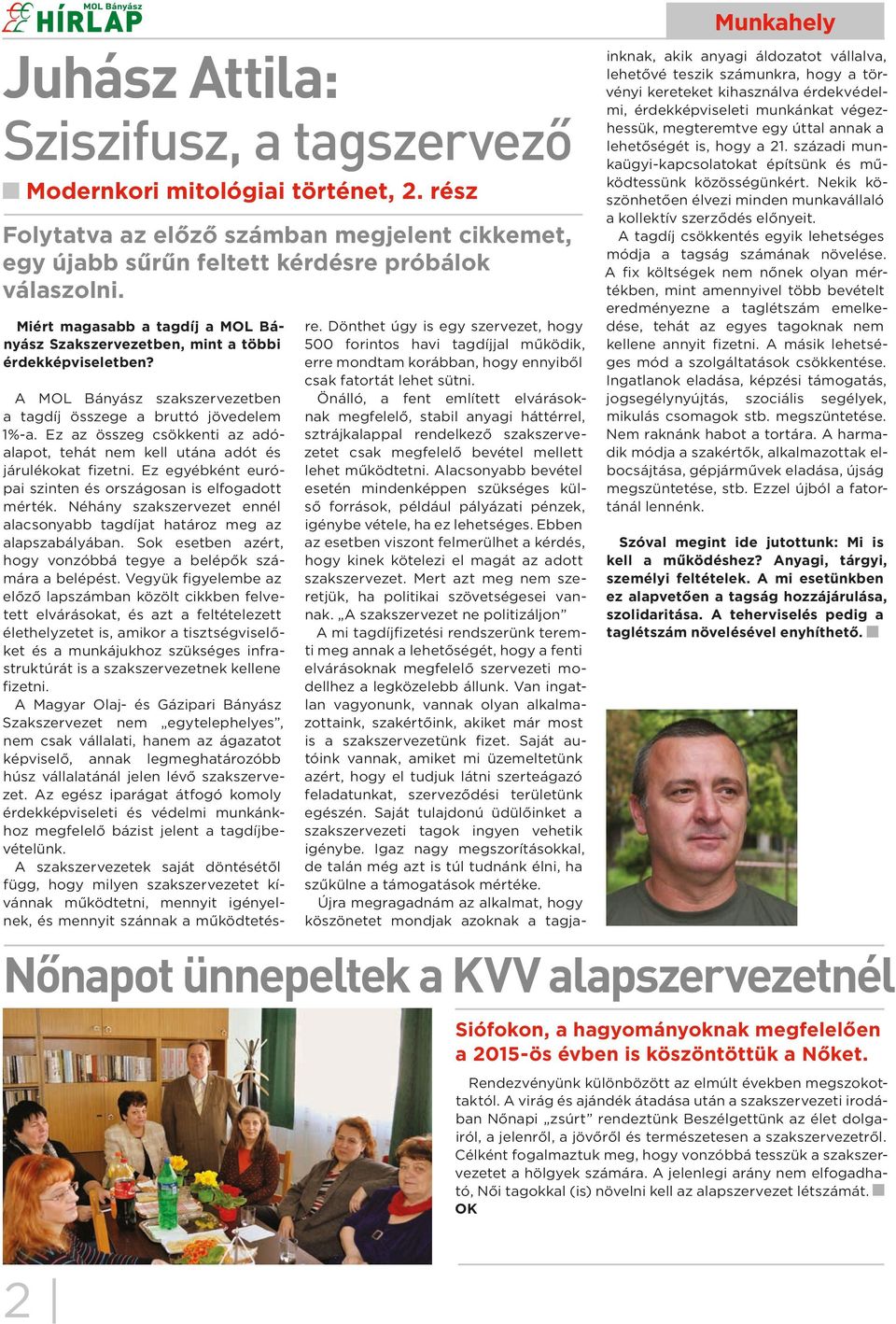 Ez az összeg csökkenti az adóalapot, tehát nem kell utána adót és járulékokat fizetni. Ez egyébként európai szinten és országosan is elfogadott mérték.