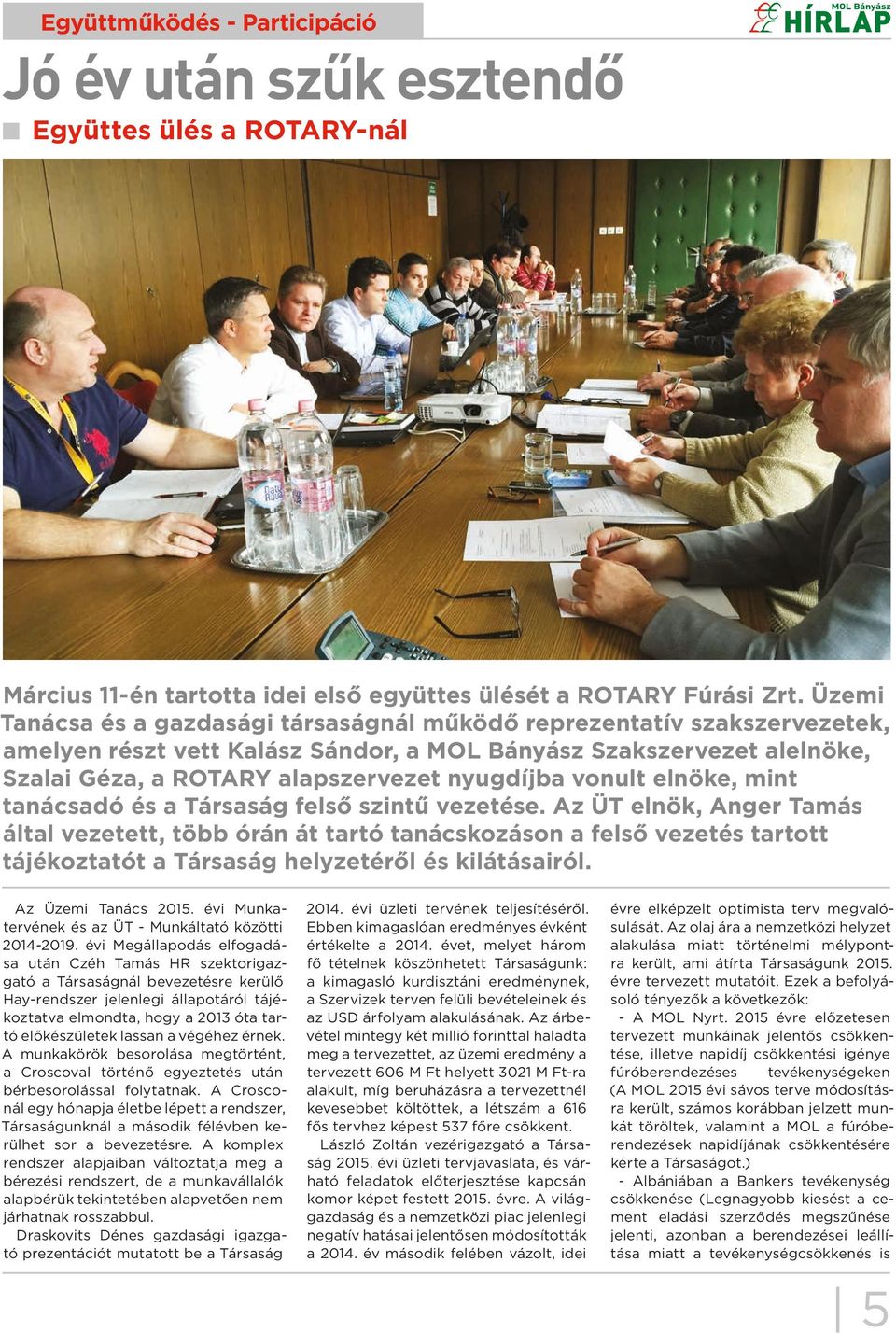 vonult elnöke, mint tanácsadó és a Társaság felső szintű vezetése.