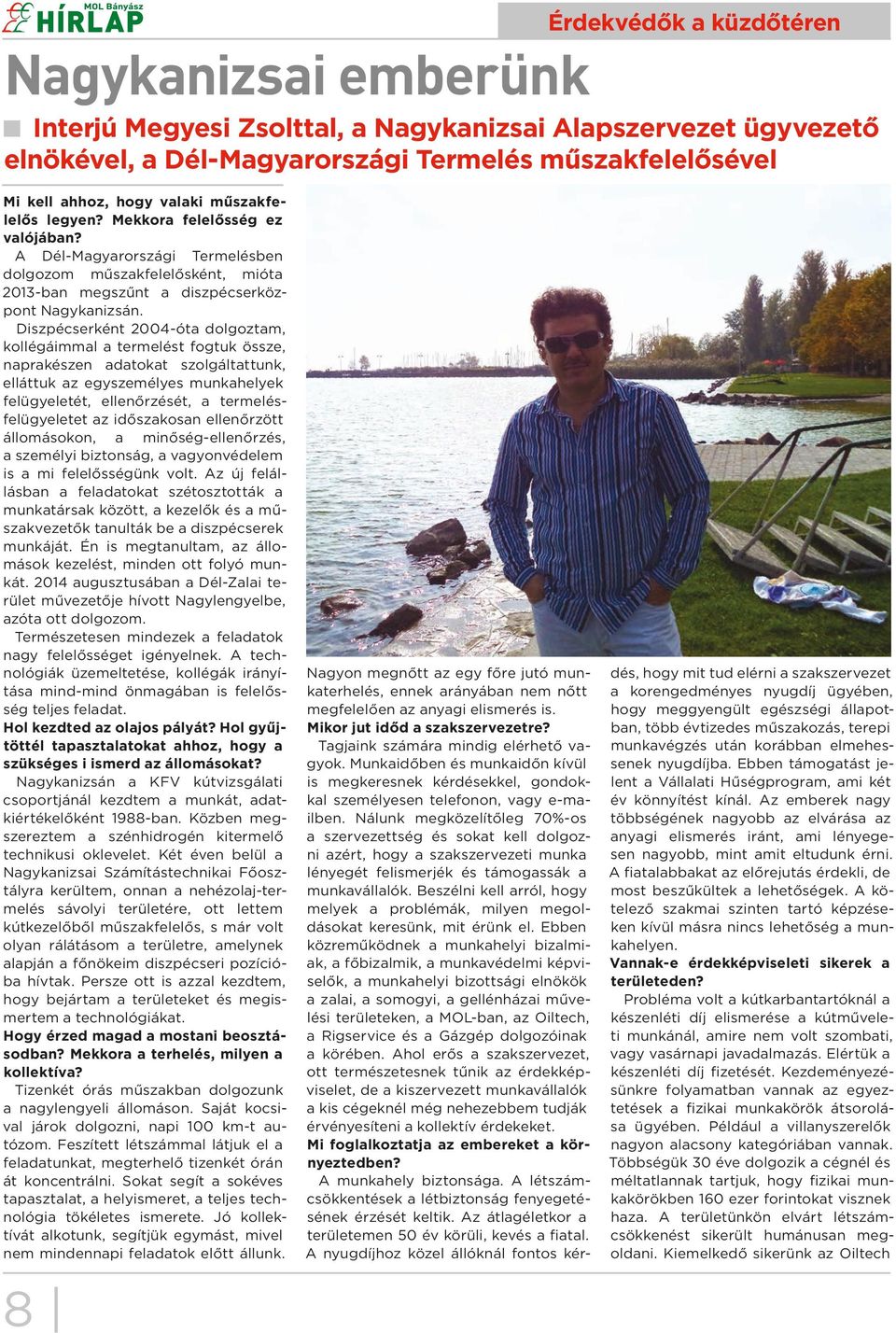 Diszpécserként 2004-óta dolgoztam, kollégáimmal a termelést fogtuk össze, naprakészen adatokat szolgáltattunk, elláttuk az egyszemélyes munkahelyek felügyeletét, ellenőrzését, a termelésfelügyeletet