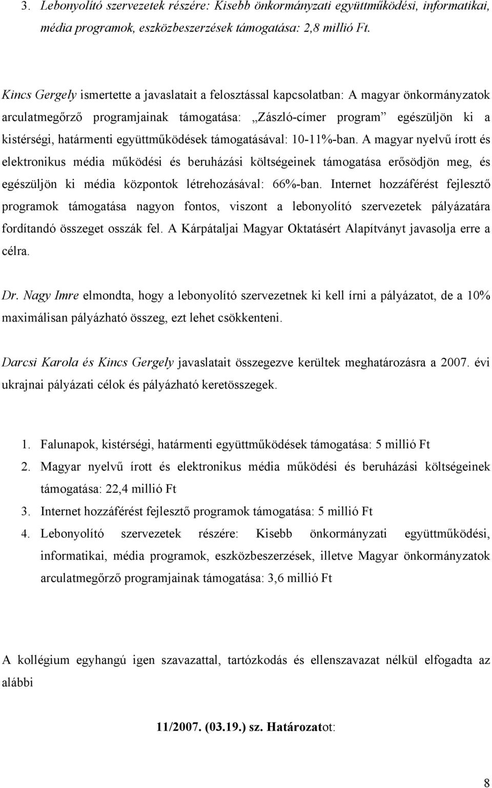 együttműködések támogatásával: 10-11%-ban.