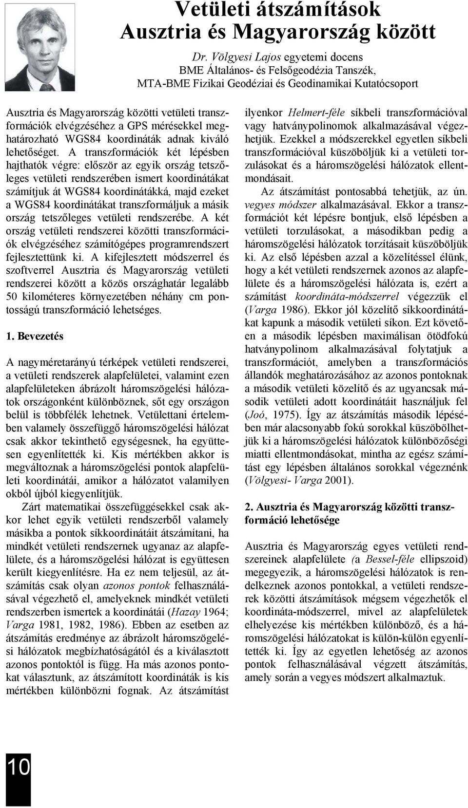 a GPS mérésekkel meghatározható WGS84 koordináták adnak kiváló lehetőséget.