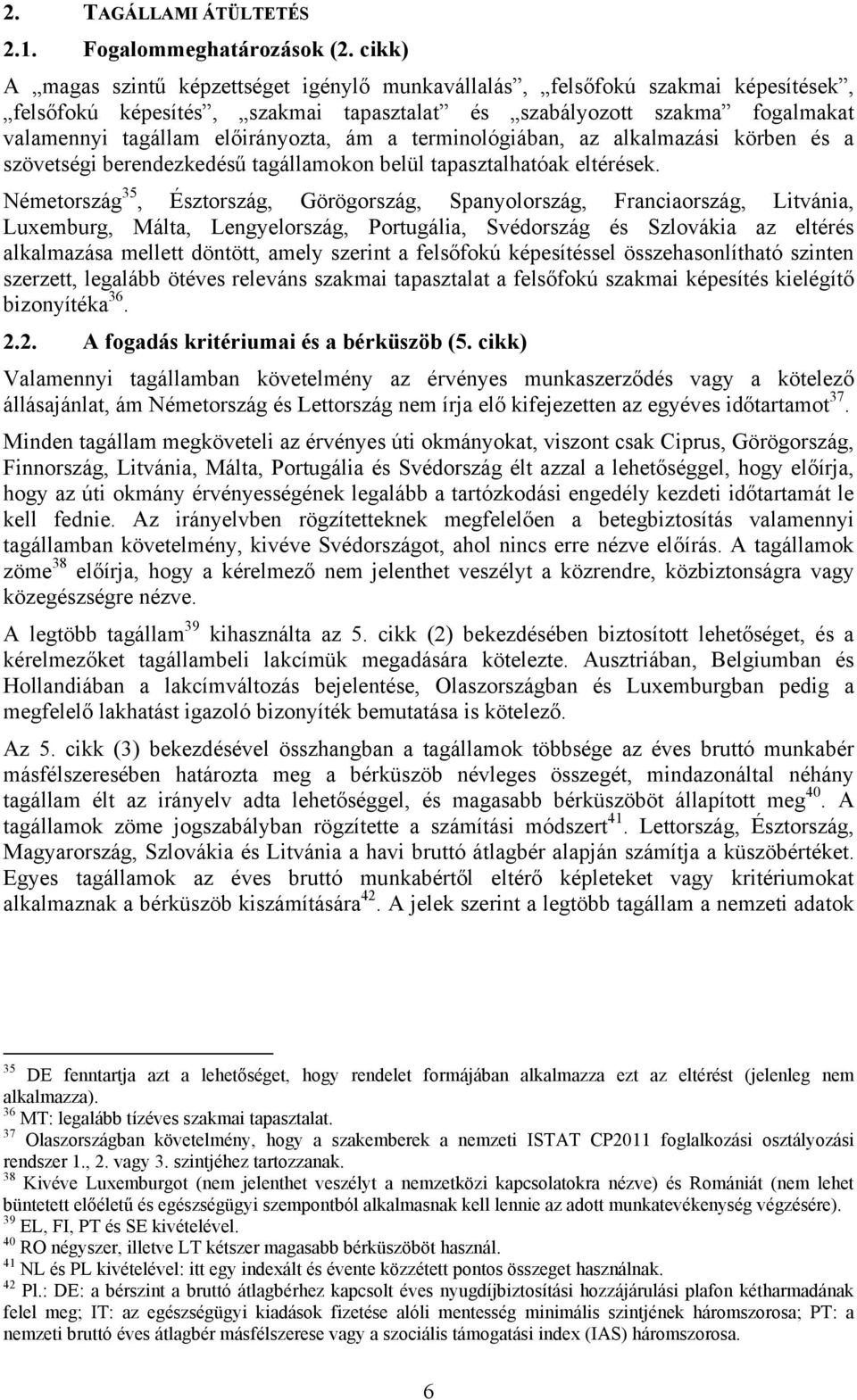 a terminológiában, az alkalmazási körben és a szövetségi berendezkedésű tagállamokon belül tapasztalhatóak eltérések.