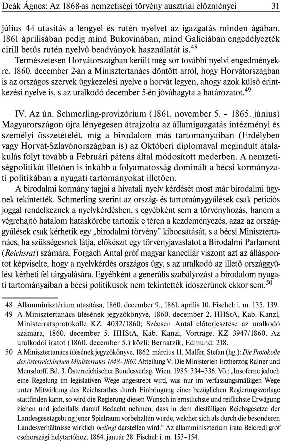 48 Természetesen Horvátországban került még sor további nyelvi engedményekre. 1860.