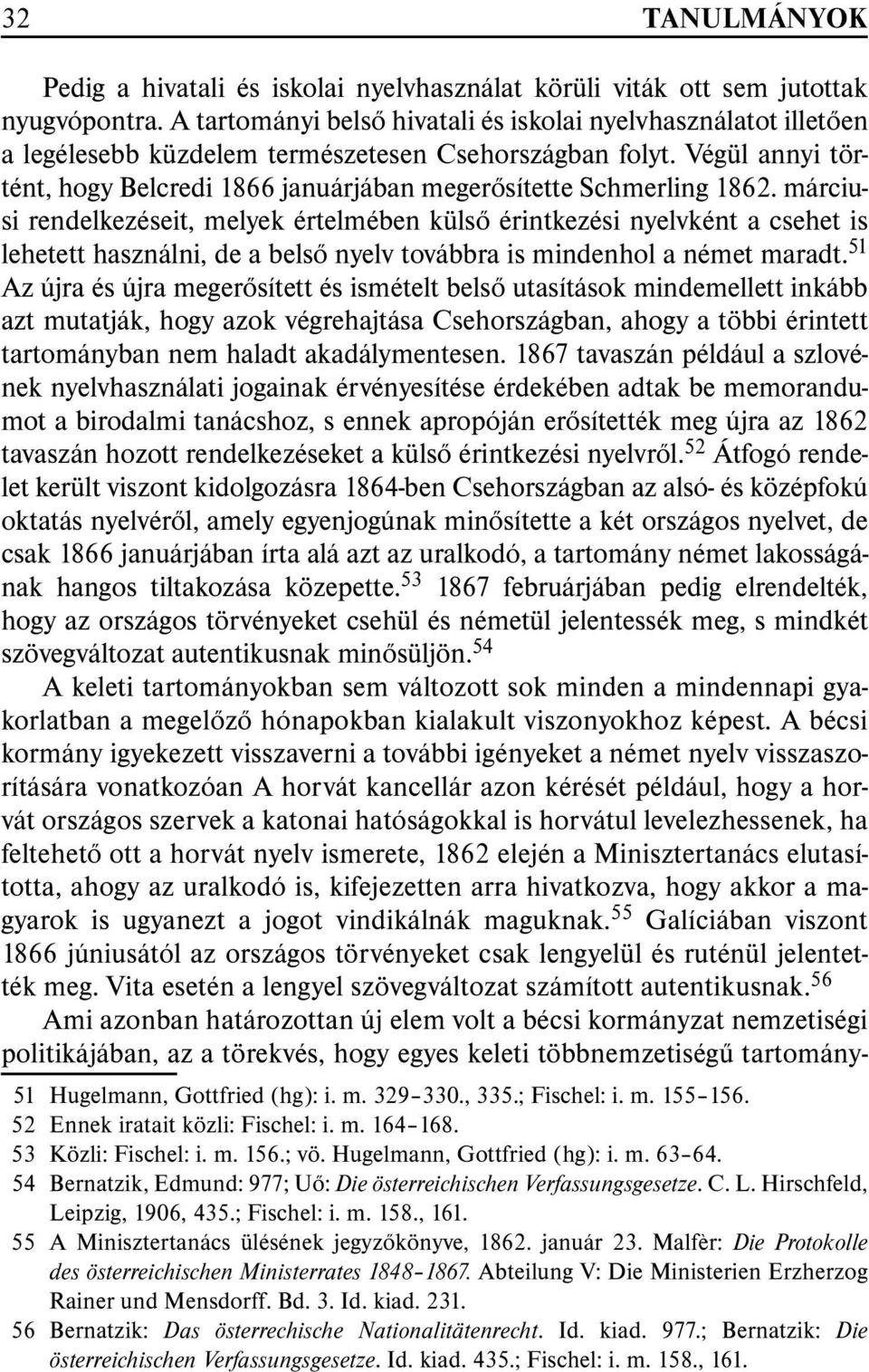 Végül annyi történt, hogy Belcredi 1866 januárjában megerõsítette Schmerling 1862.