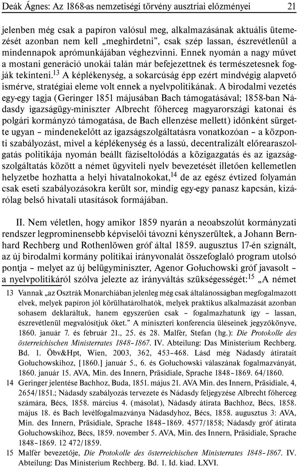 13 A képlékenység, a sokarcúság épp ezért mindvégig alapvetõ ismérve, stratégiai eleme volt ennek a nyelvpolitikának.